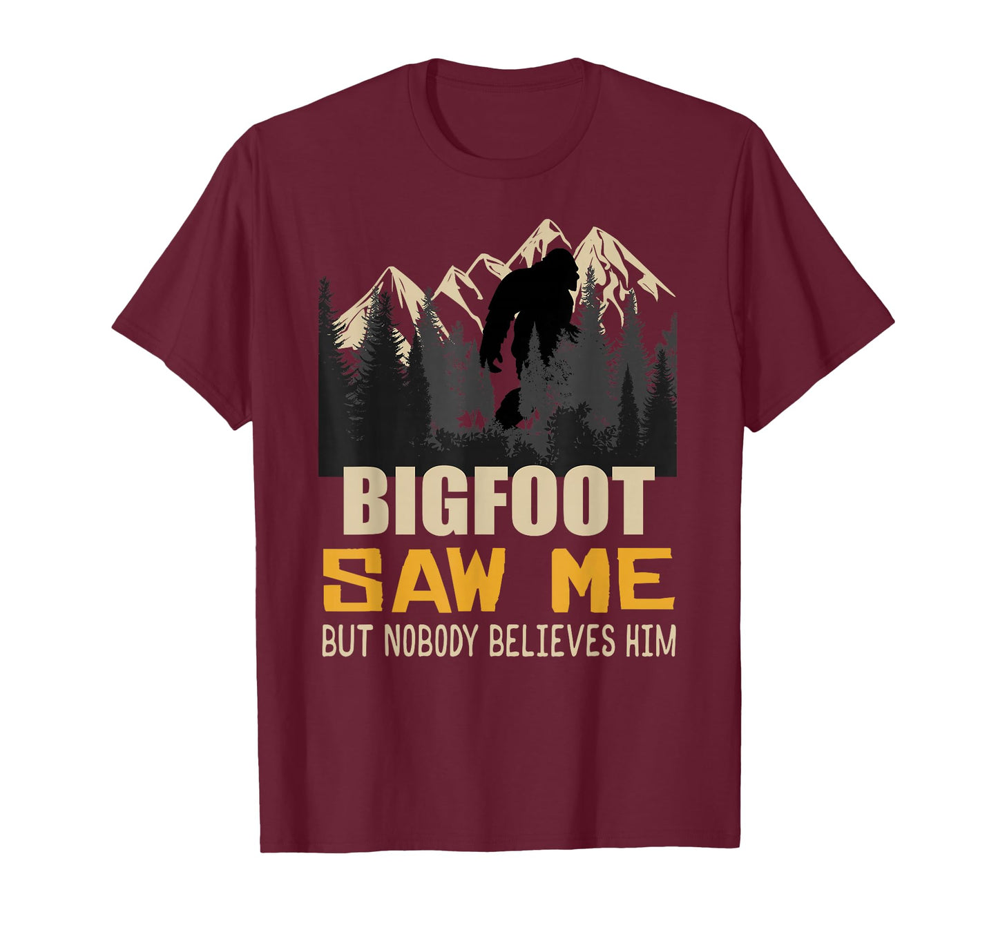 Bigfoot Saw Me But Nobody Believes Him, Funny Sasquatch T-Shirt