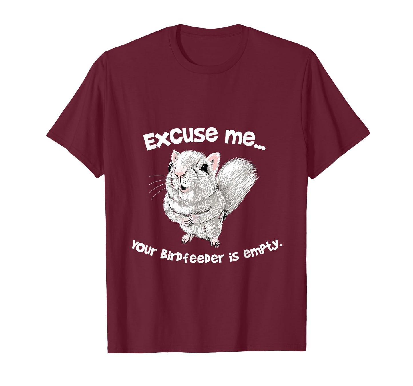 Excuse me Your Bird feeder is empty Cute Squirrel Funny T-Shirt