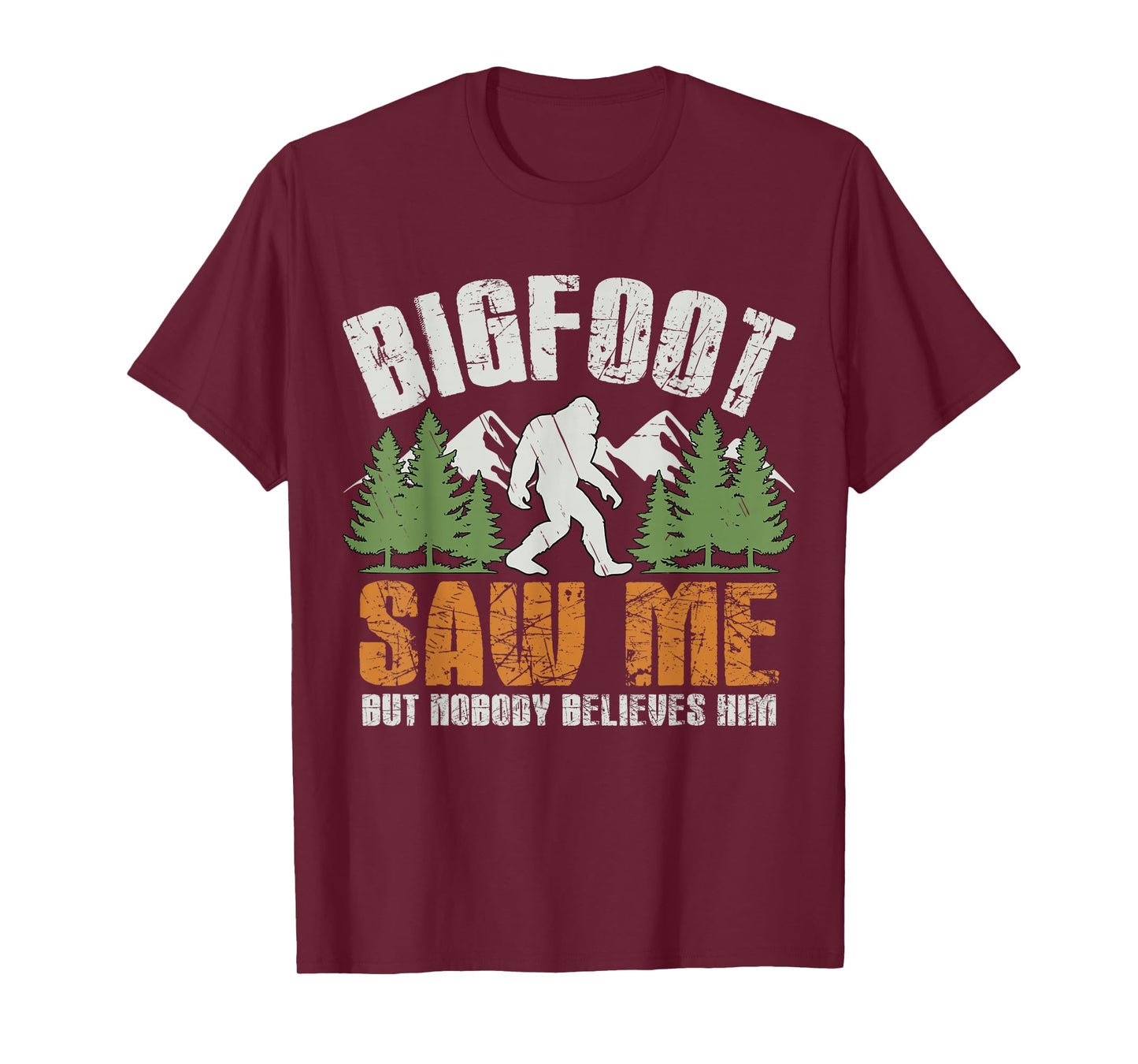 Bigfoot Saw Me But Nobody Believes Him - Funny Sasquatch Men T-Shirt