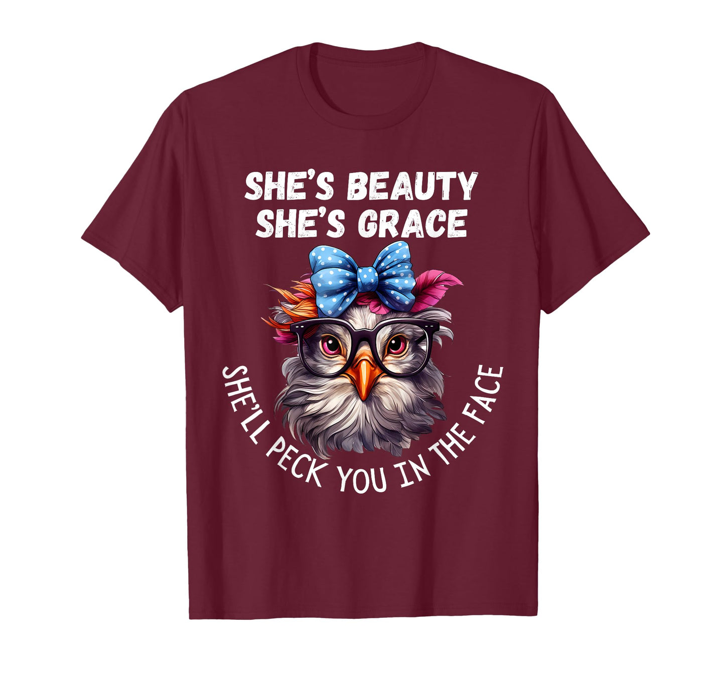 She's Beauty She's Grace She'll Peck You in the Face T-Shirt