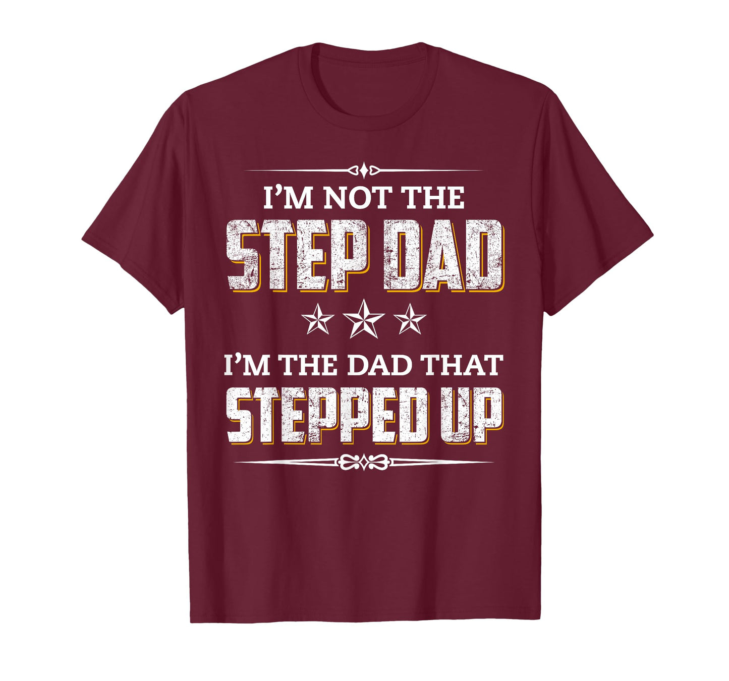 I'm Not The Step Dad I'm The Dad That Stepped Up T-Shirt