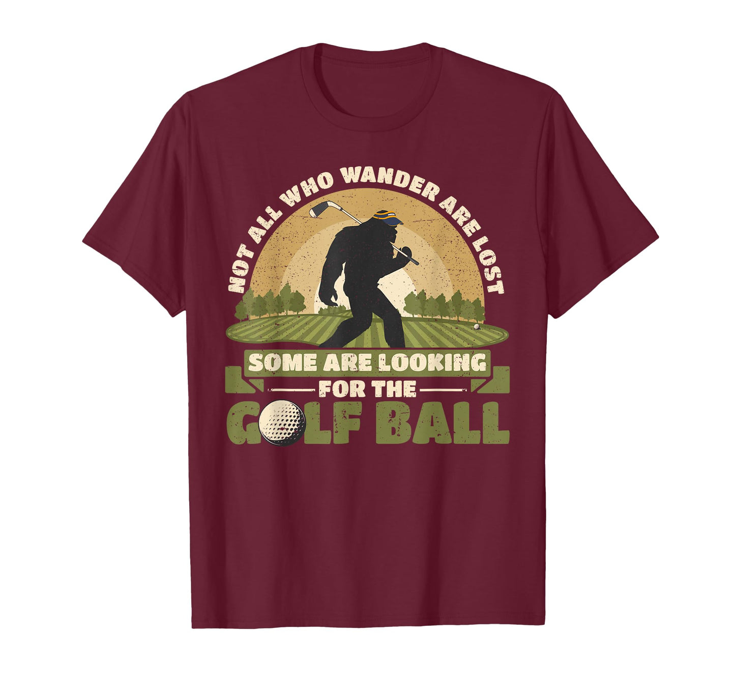 Not all Who Wander Are Lost Funny Bigfoot Golfing Golf Balls T-Shirt