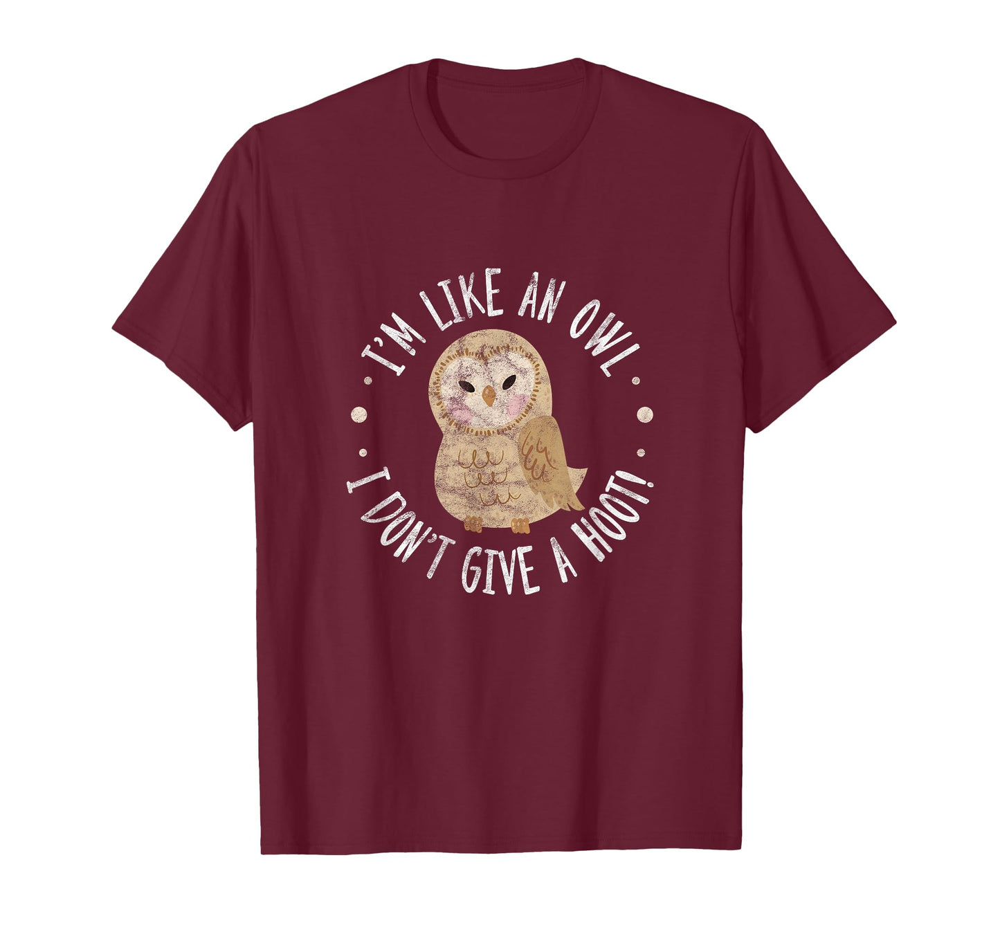 Owl Bird Pun I'm Like An Owl I Don't Give A Hoot! Distressed T-Shirt