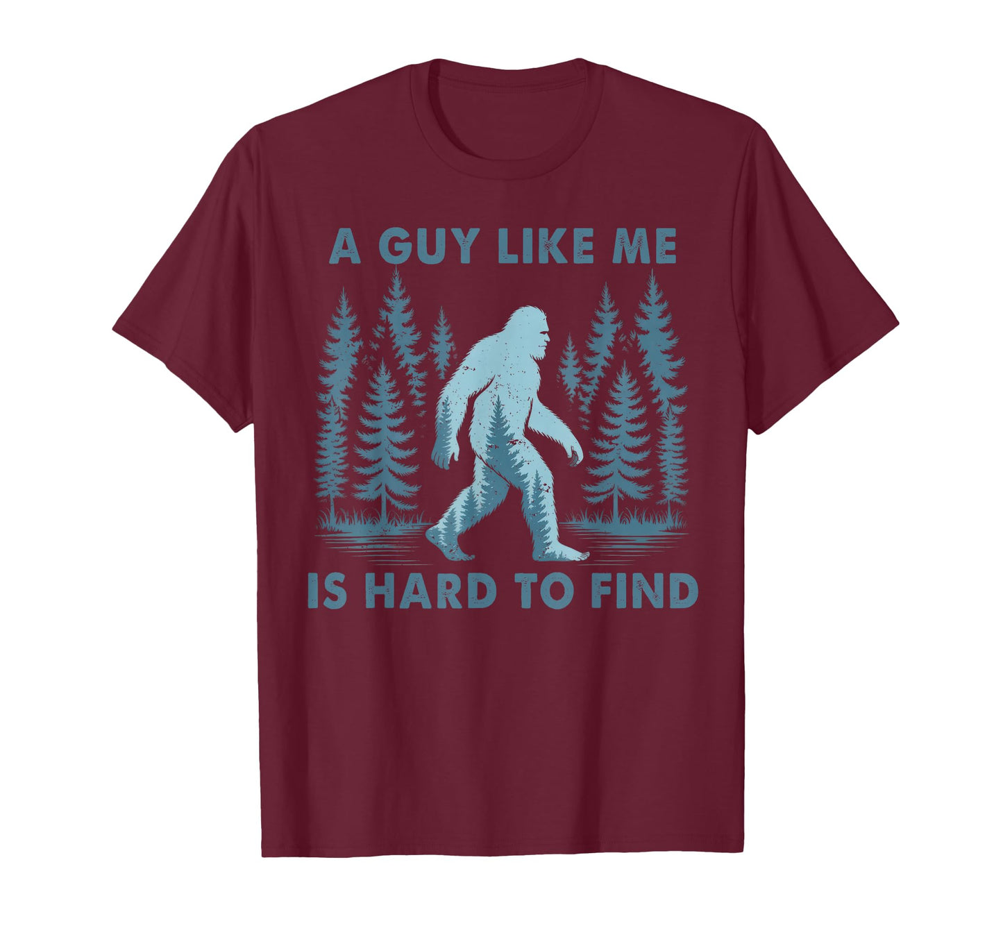 Funny Bigfoot A Guy Like Me is Hard to Forest Find Men T-Shirt