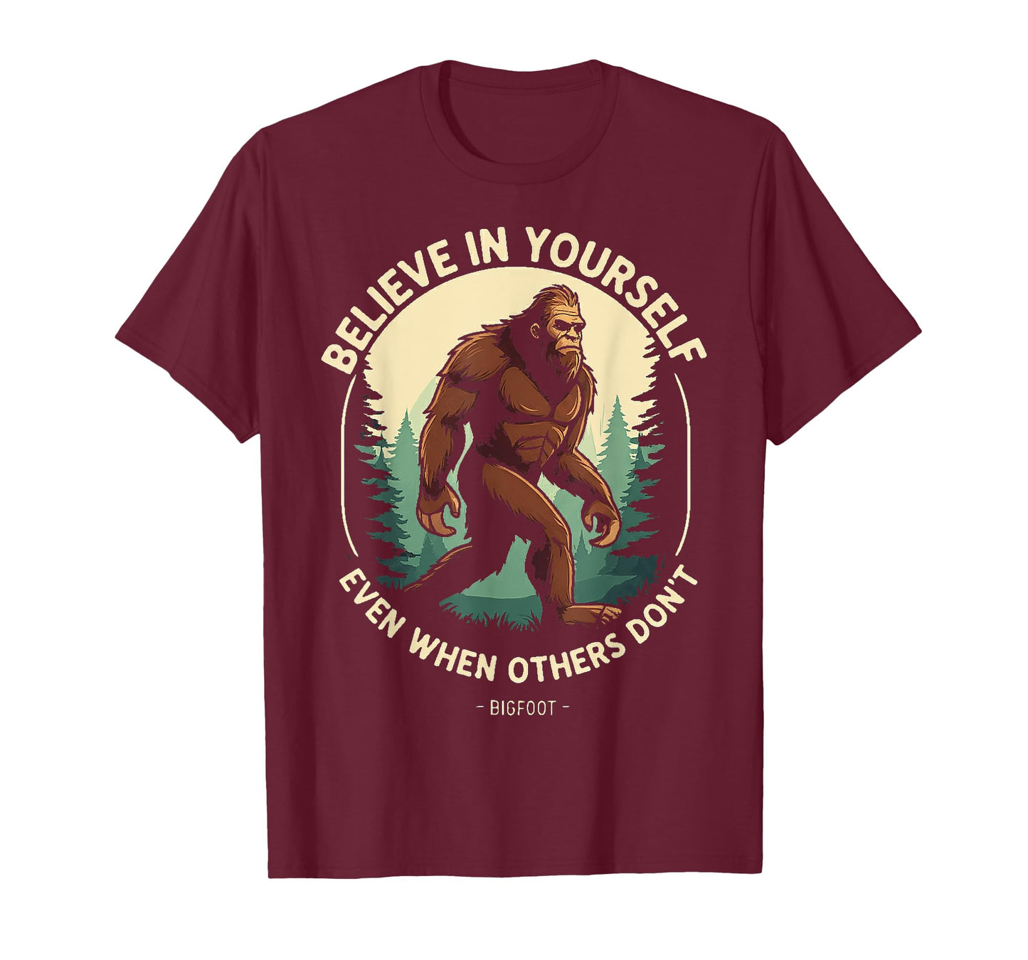 Bigfoot believe in yourself even when others dont bigfoot T-Shirt