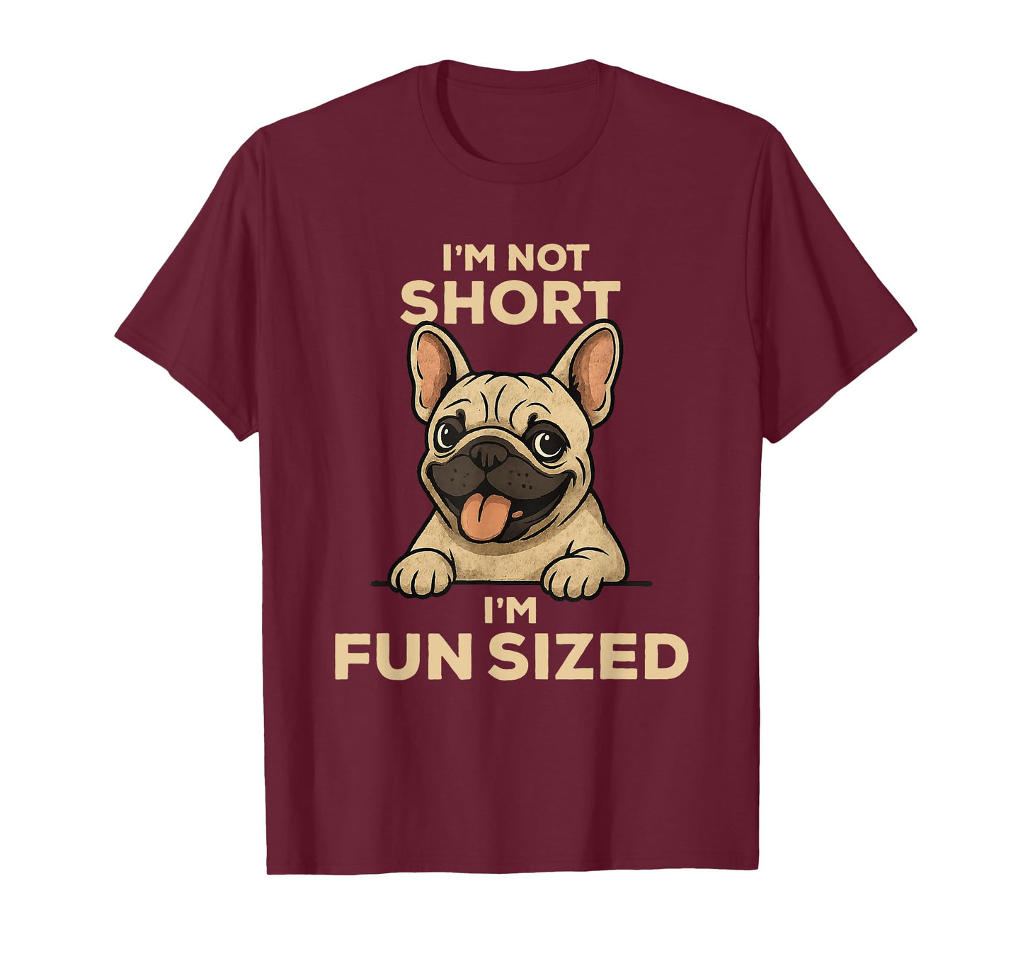I'm Not Short I'm Fun Sized: Funny French Bulldog Owner Joke T-Shirt