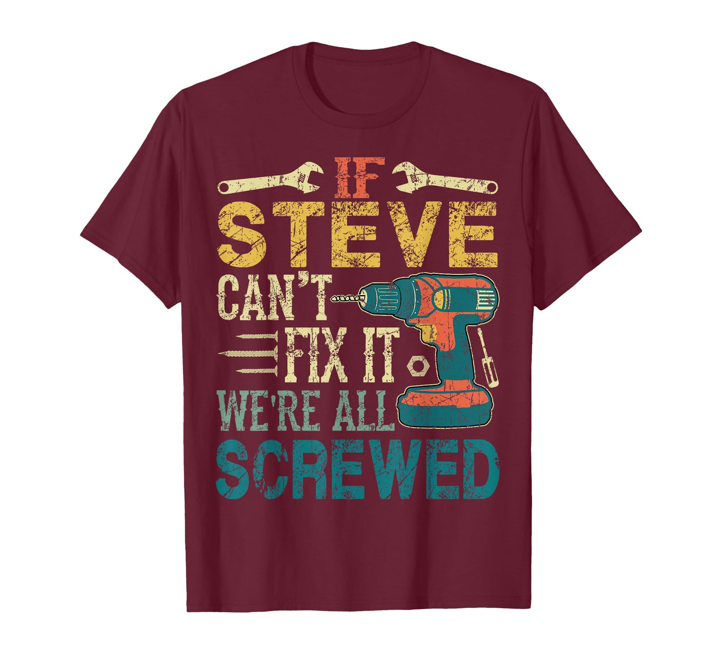 If Steve Can't Fix it We're All Screwed Funny Fathers Gift T-Shirt