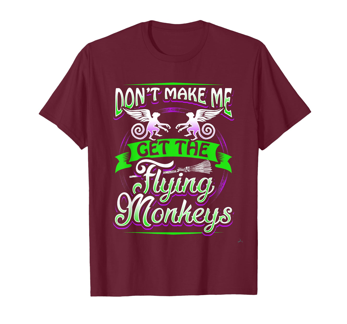 Don't Make Me Get My Flying Monkeys Funny Apparel Shirt Fun T-Shirt
