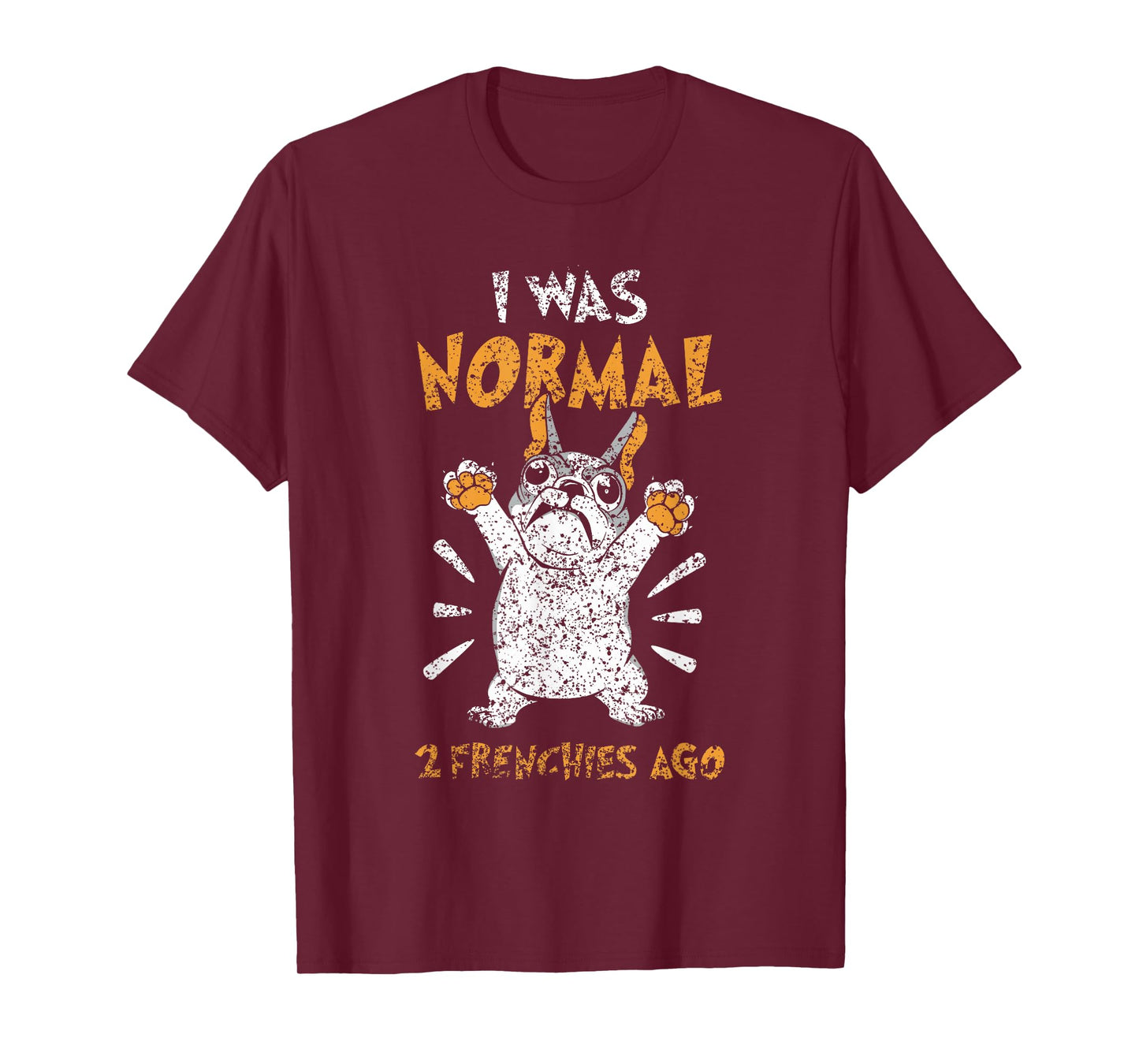 I Was Normal 2 Frenchies Ago Owner Frenchie French Bulldog T-Shirt