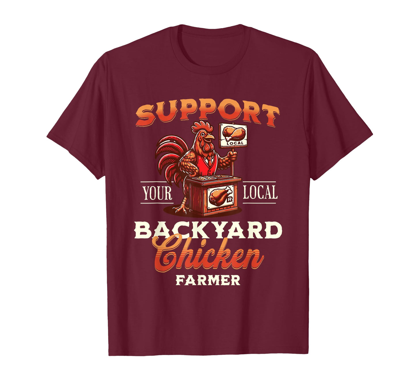 Support Your Local Backyard Chicken Farmer Poultry Farming T-Shirt