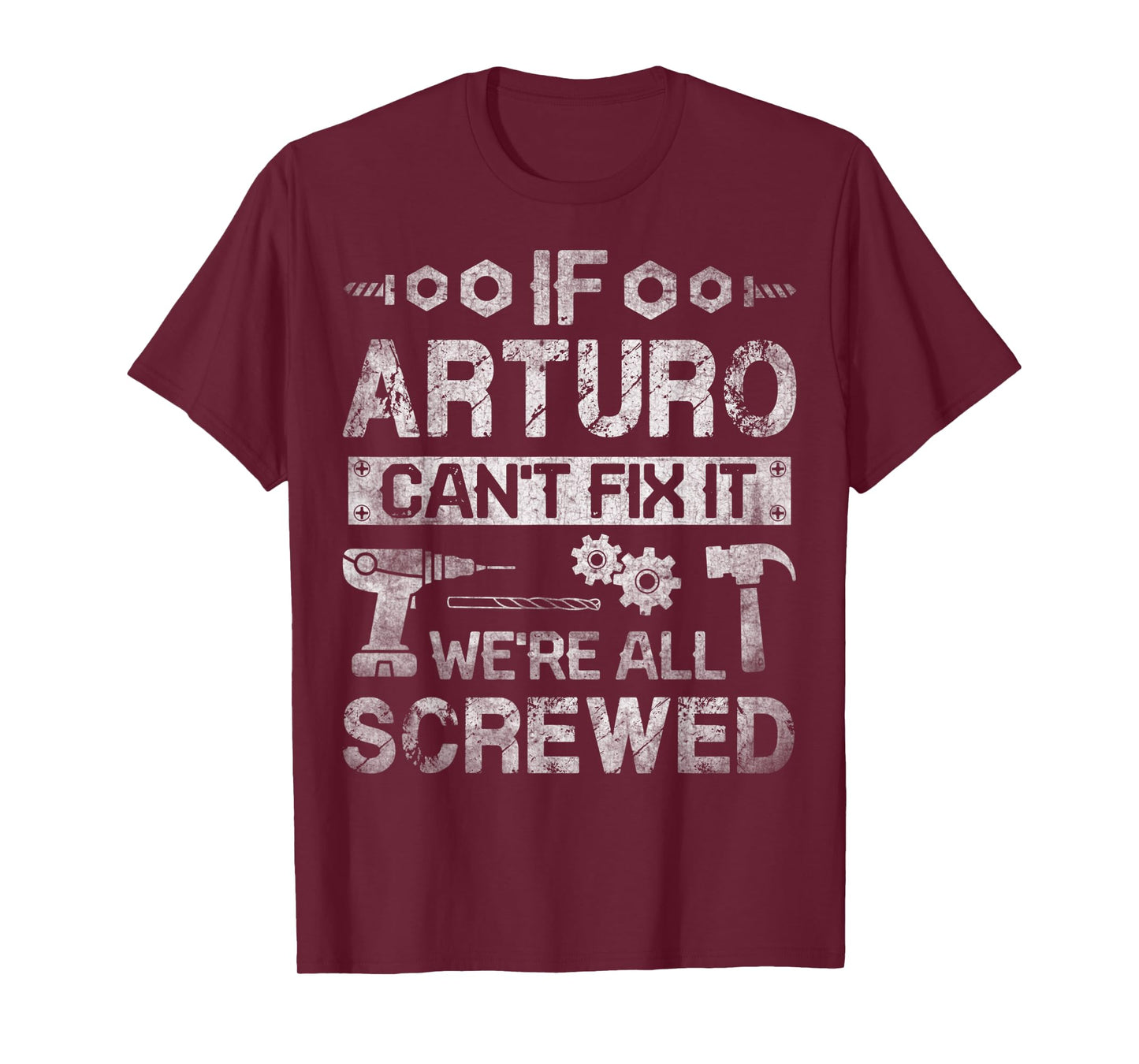 Mens If Arturo Can't Fix it We're All Screwed Funny Fathers Gift T-Shirt