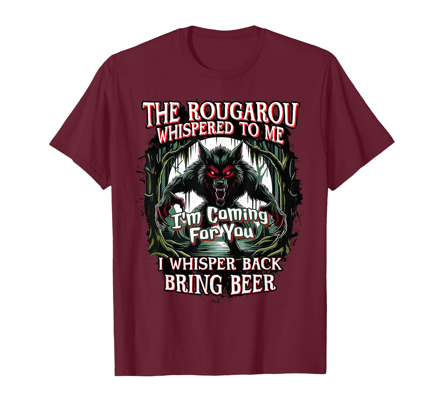 Rougarou Whispered, I'm Coming For You, Bring Beer Funny T-Shirt