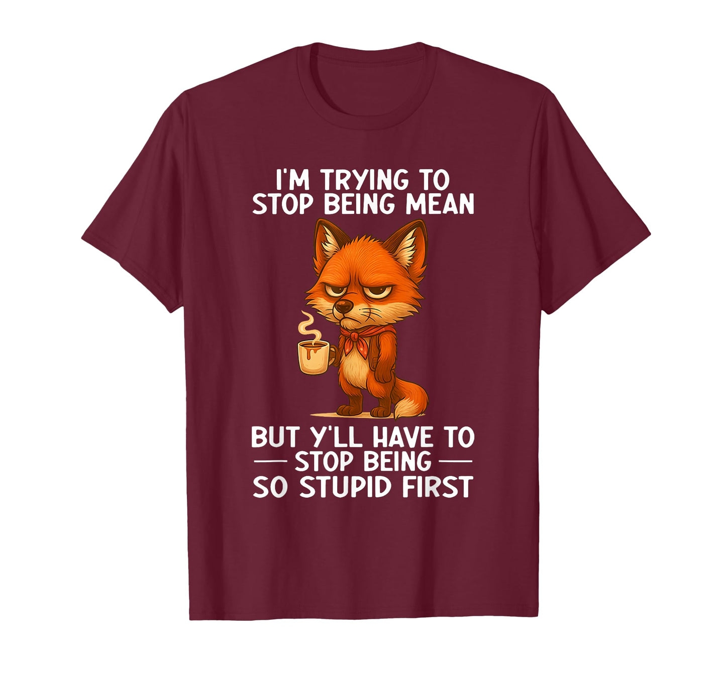 I'm Trying to Stop Being Mean But Y'll Have to Stop Being T-Shirt