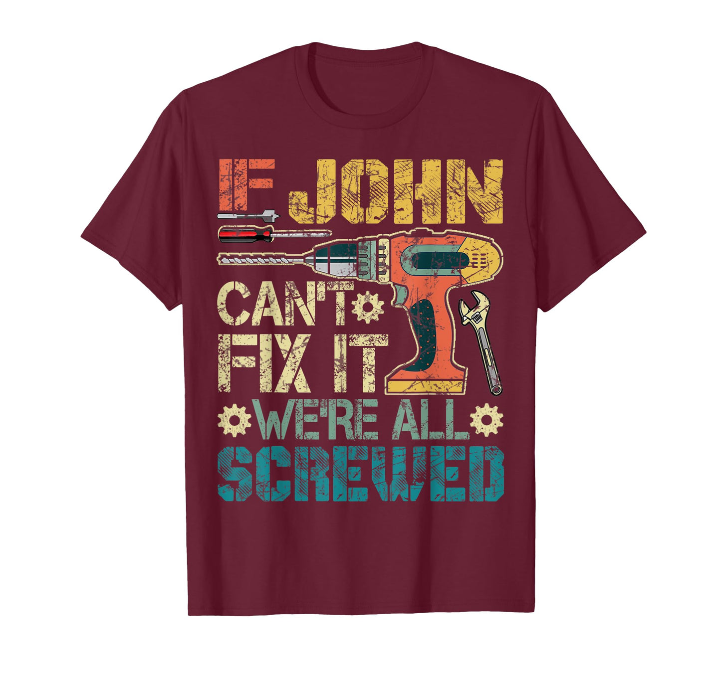 Mens If John Can't Fix it We're All Screwed Funny Fathers Gift T-Shirt