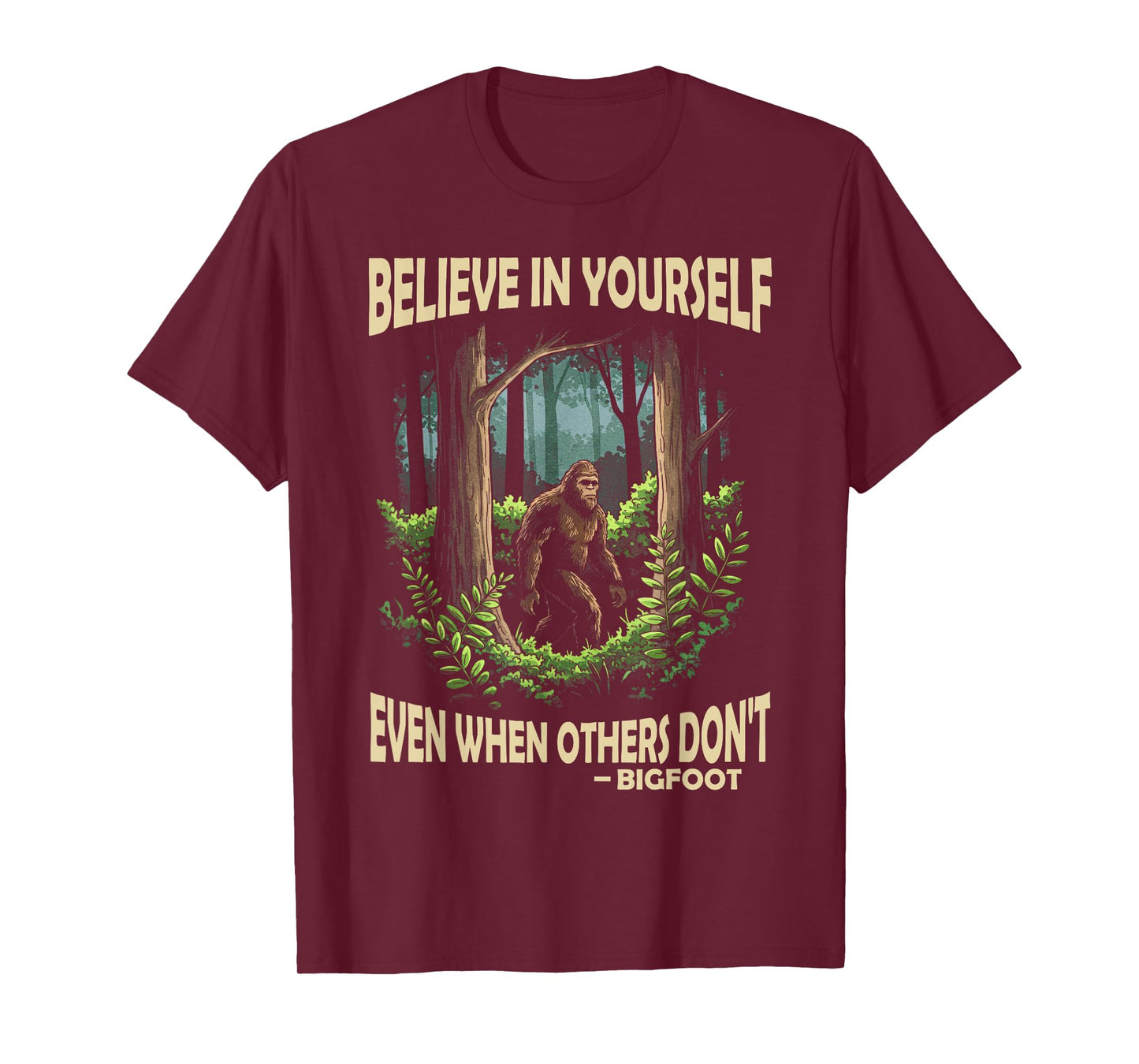 Bigfoot believe in yourself even when others dont bigfoot T-Shirt