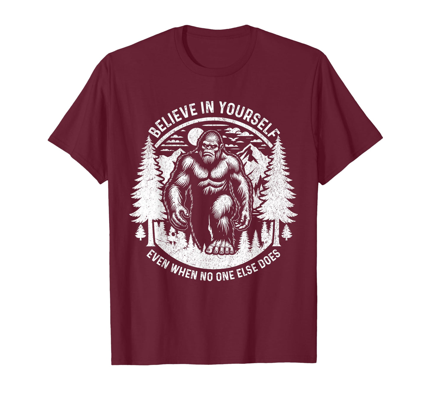 Believe In Yourself Even When No One Else Does Bigfoot Funny T-Shirt