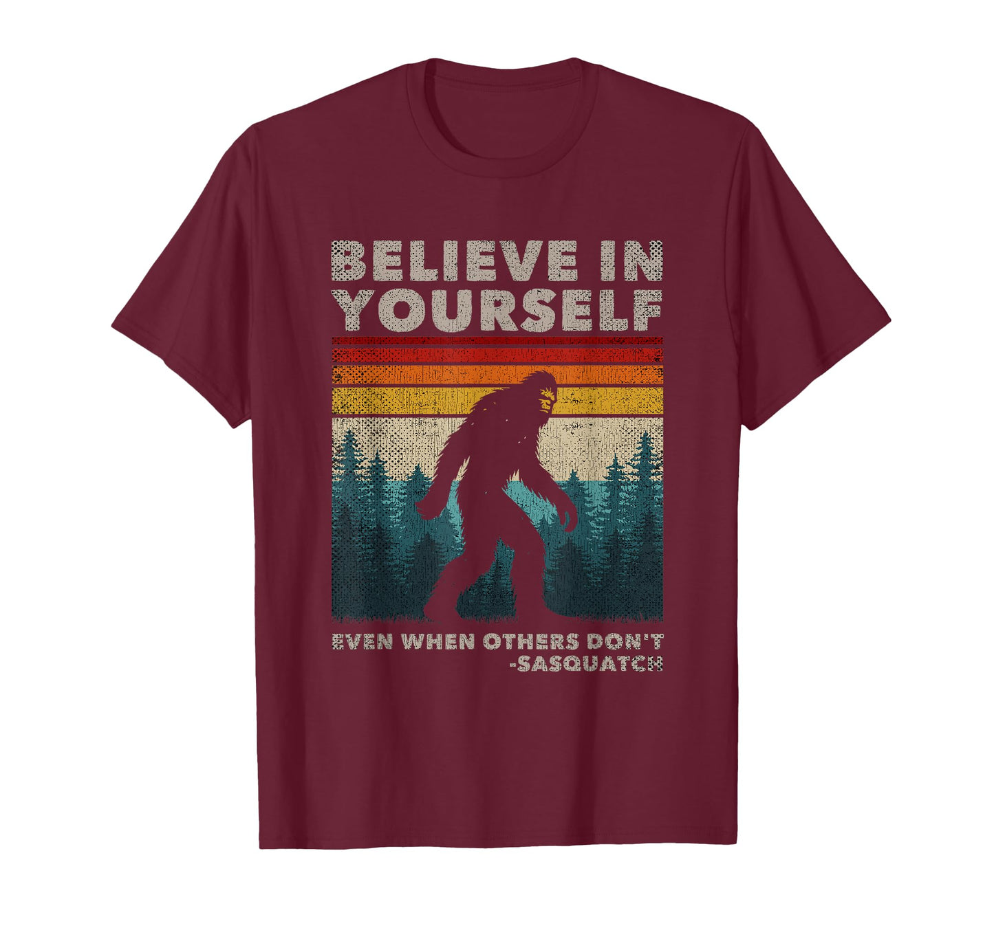 Believe In Yourself Even When Others Dont Sasquatch Big Foot T-Shirt