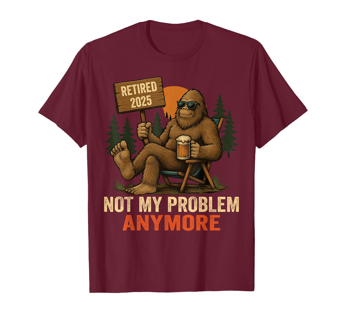 Retired 2025 not My Problem Anymore Bigfoot for Men T-Shirt