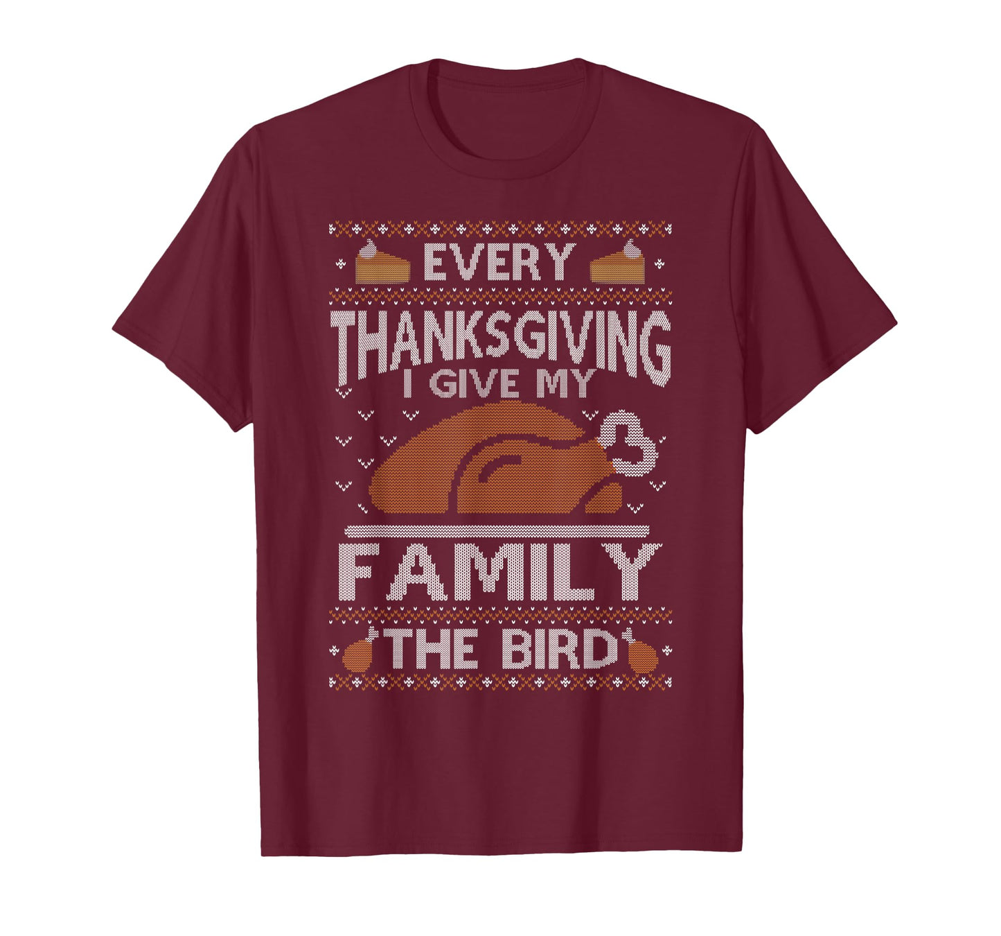 Every Thanksgiving I Give My Family The Bird Ugly Thankful T-Shirt
