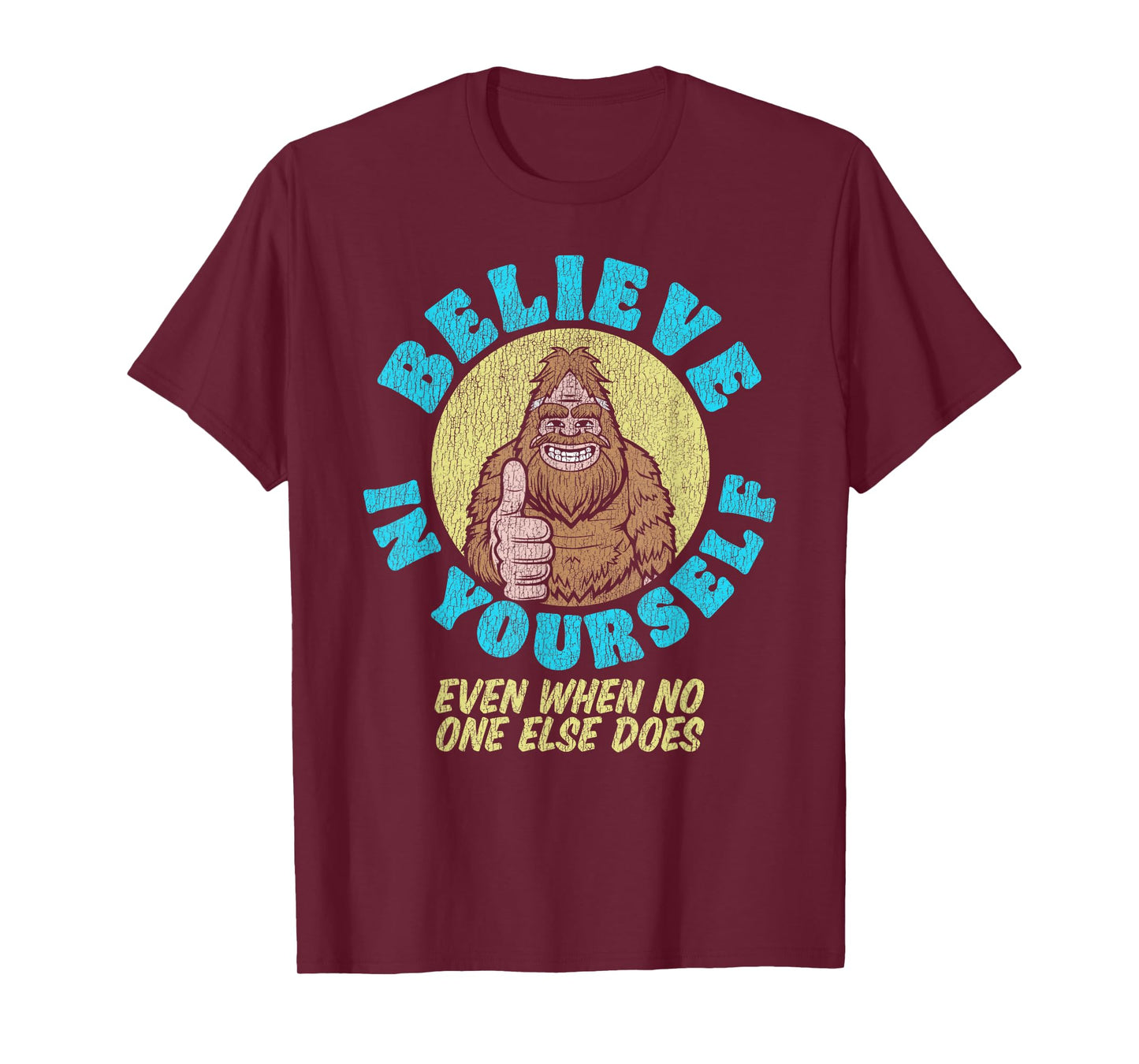 Believe in Yourself! Even If No One Else Does Funny Bigfoot T-Shirt