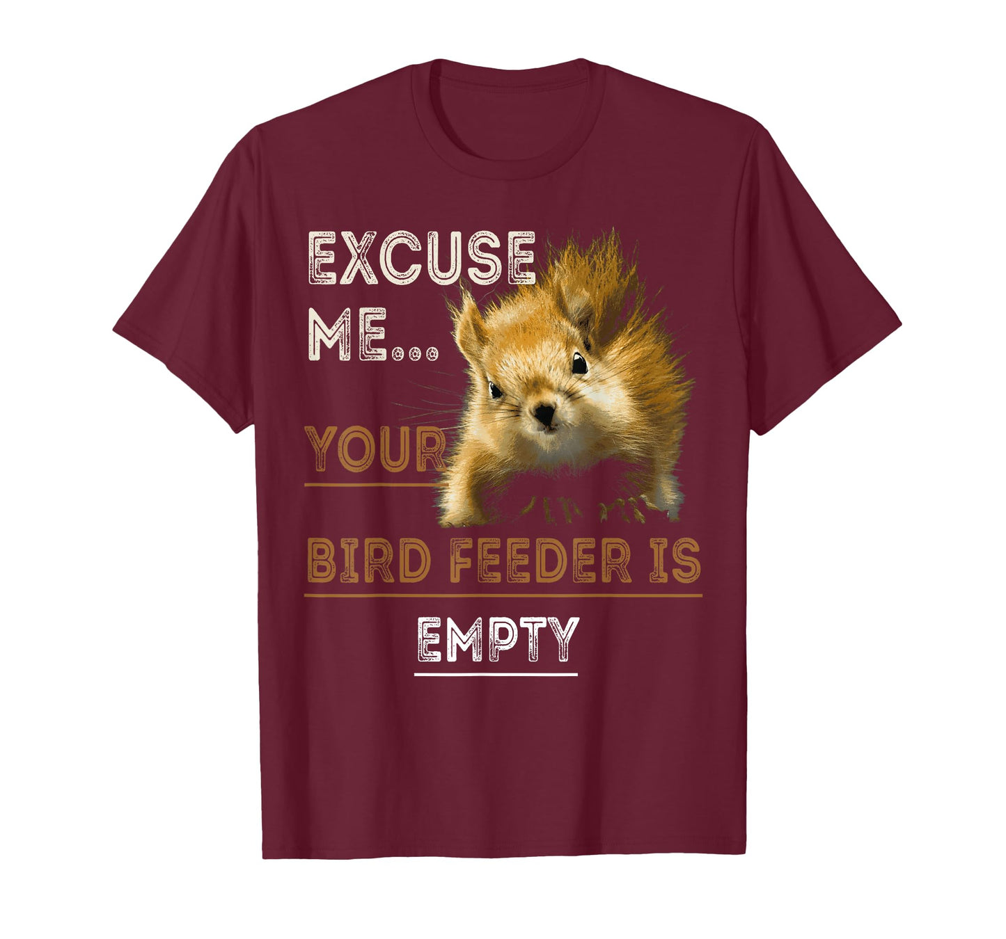 Squirrel Excuse Me Your Bird Feeder Is Empty T-Shirt
