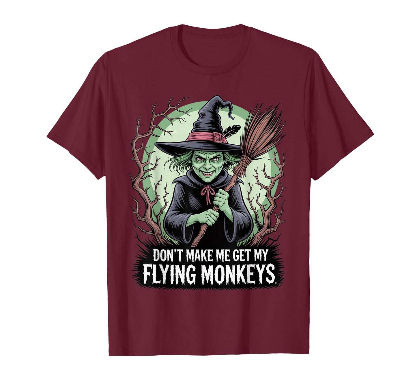 Don’t Make Me Get My Flying Monkeys Wicked Witch T-Shirt