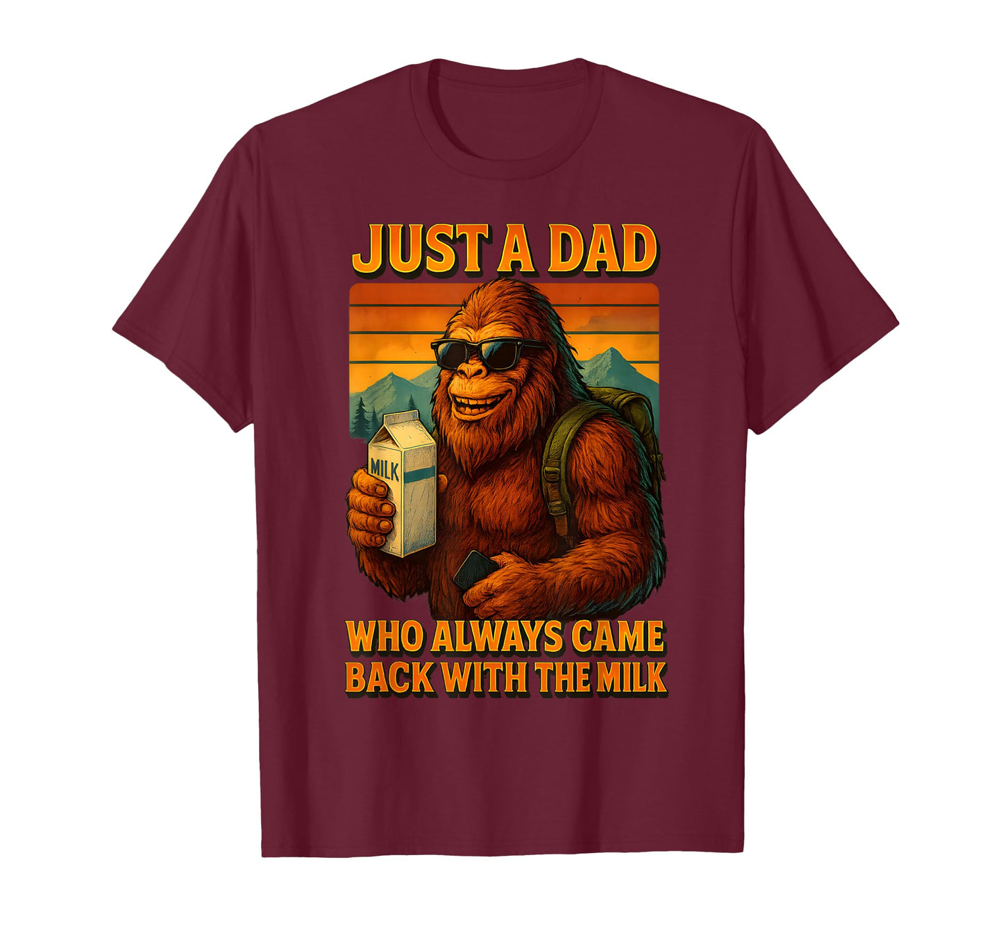 Bigfoot Papa, Just A Dad Who Always Came Back With The Milk T-Shirt