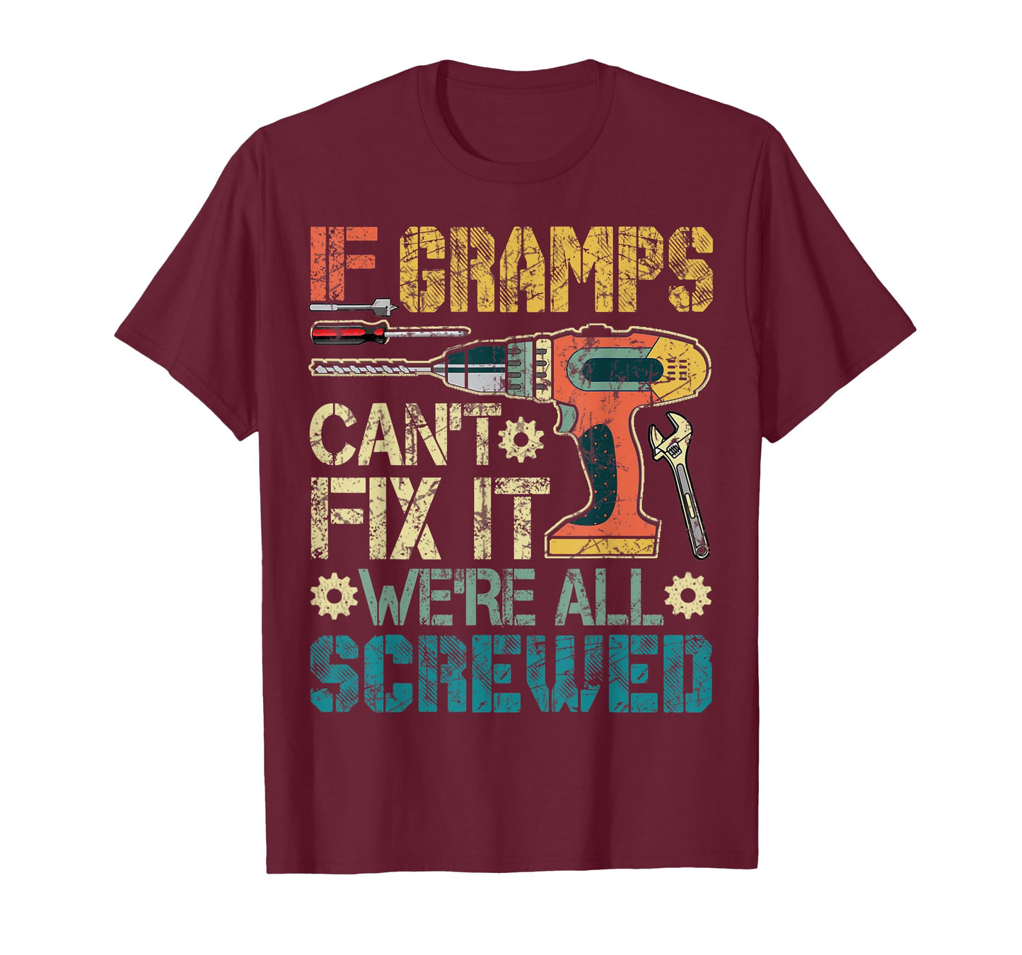 Mens If Gramps Can't Fix it We're All Screwed Funny Fathers Gift T-Shirt