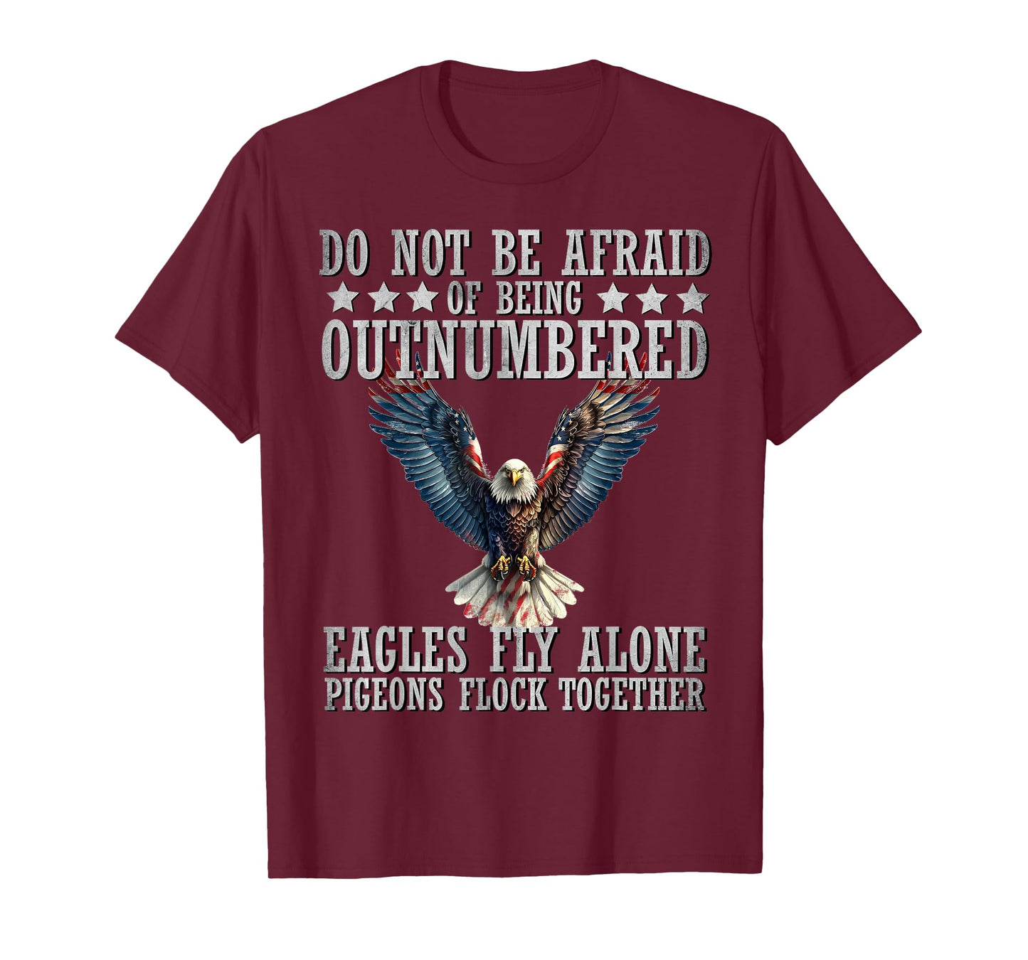 Do Not Be Afraid Of Being Outnumbered Eagles Fly Alone T-Shirt, Small
