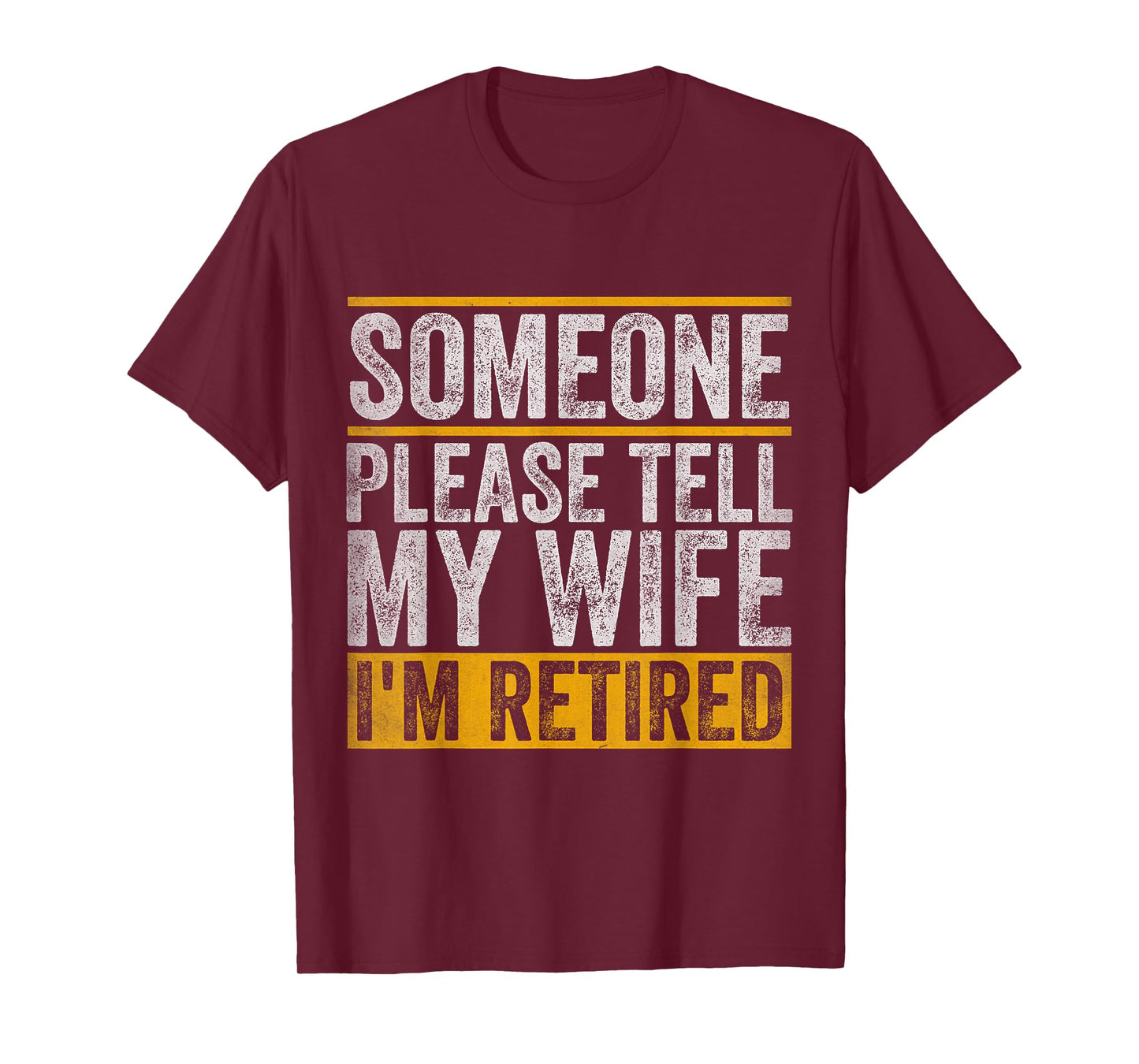 Someone Please Tell My Wife I'm Retired T-Shirt