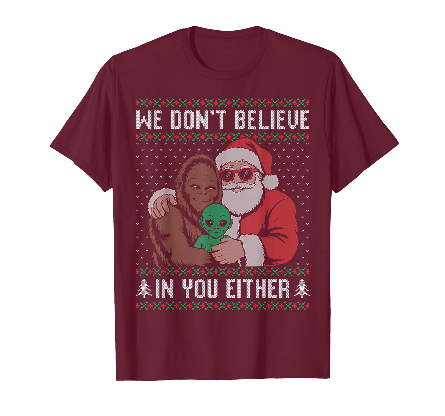 We Don't Believe in You Either Santa Bigfoot Alien Ugly T-Shirt