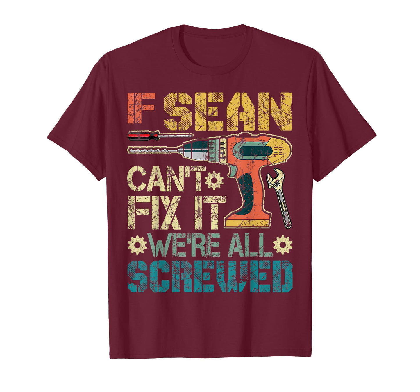 Mens If Sean Can't Fix it We're All Screwed Funny Father's Gift T-Shirt
