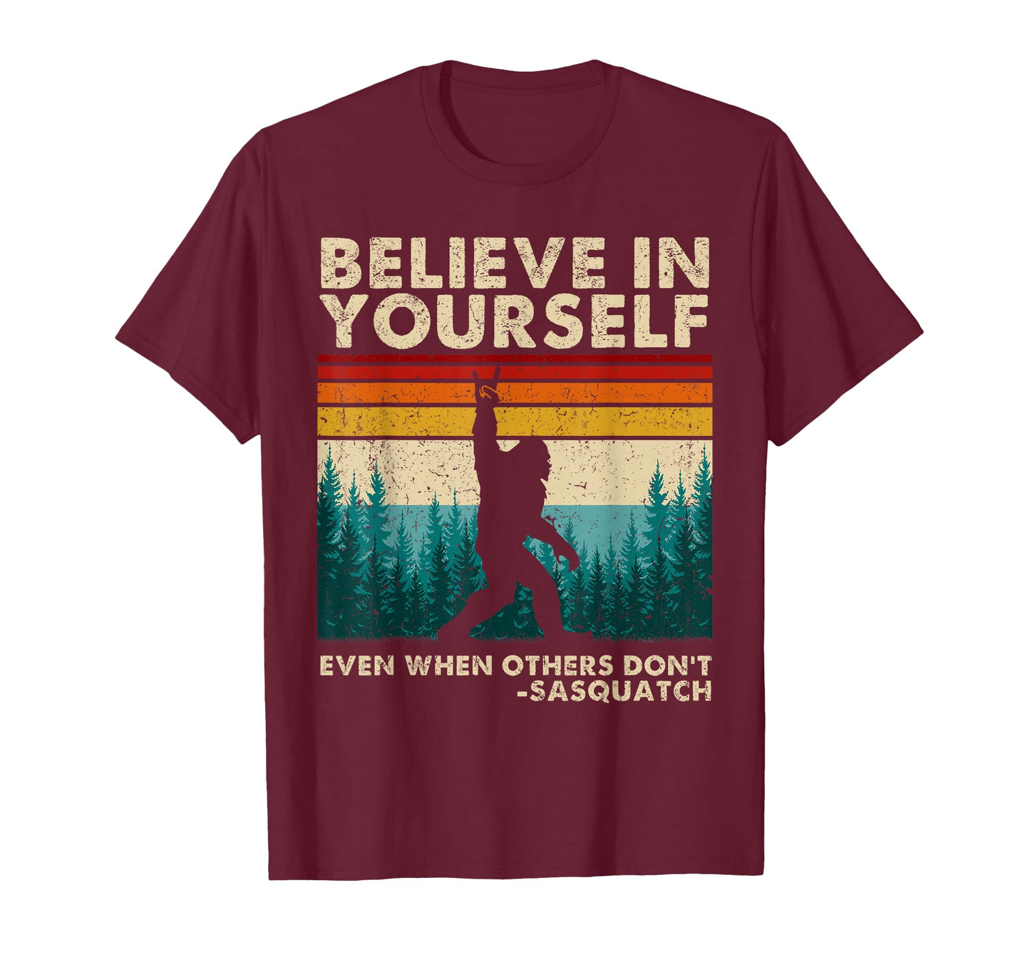 Believe in Yourself Sasquatch Funny Motivational Bigfoot T-Shirt