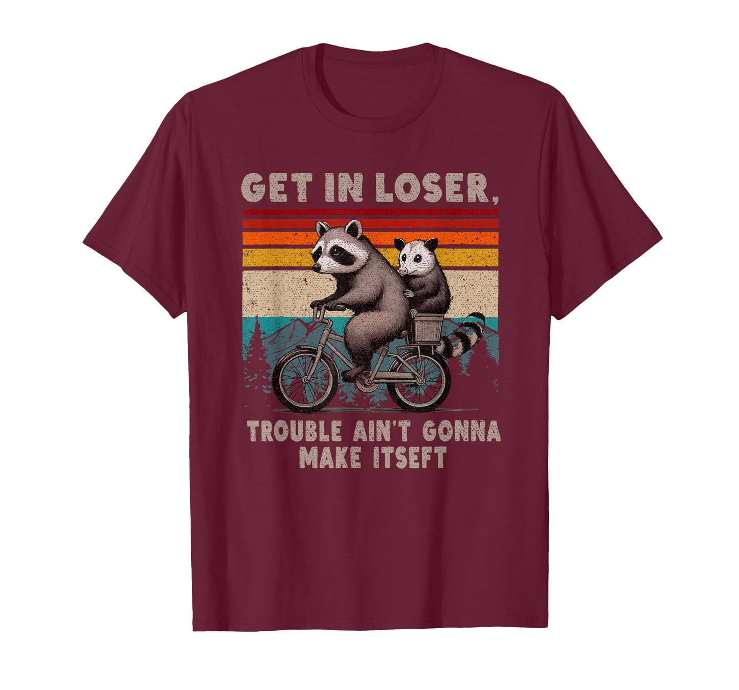 Get In Loser Trouble Ain't Gonna Make Itself Racoon T-Shirt