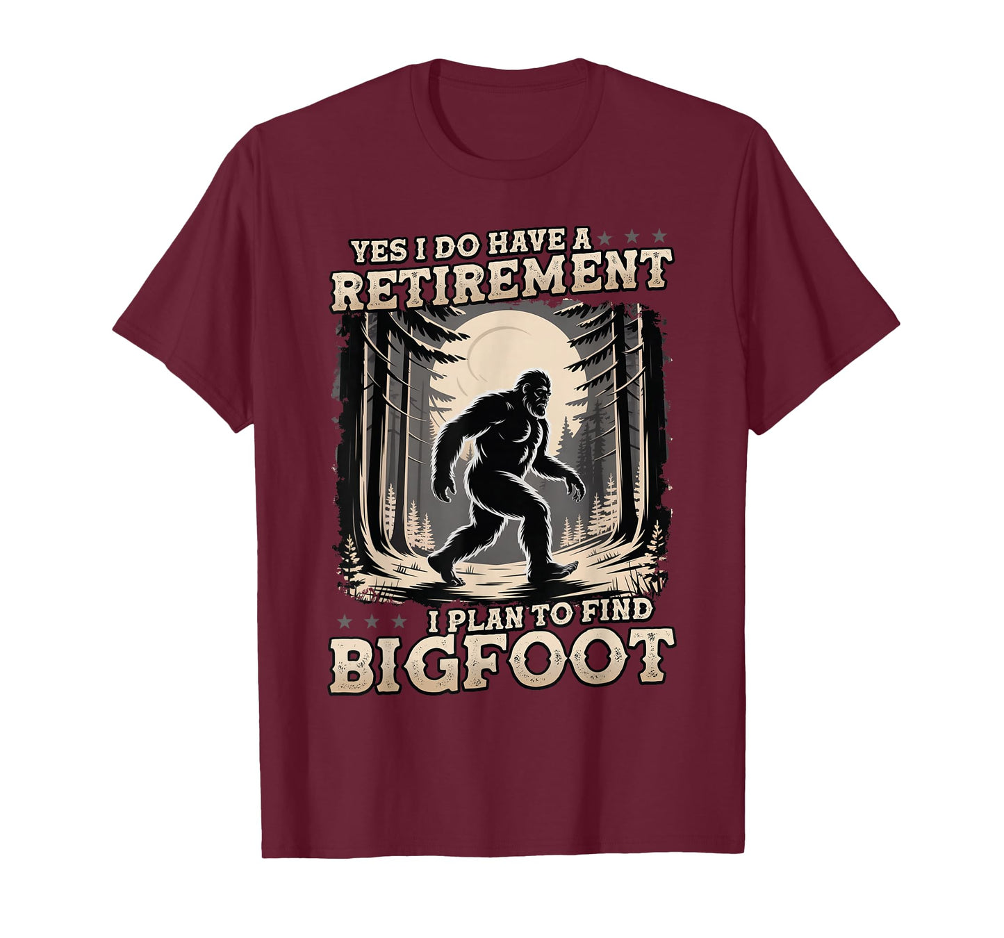 Funny Yes I Have A Retirement Plan I Plan To Find Bigfoot T-Shirt