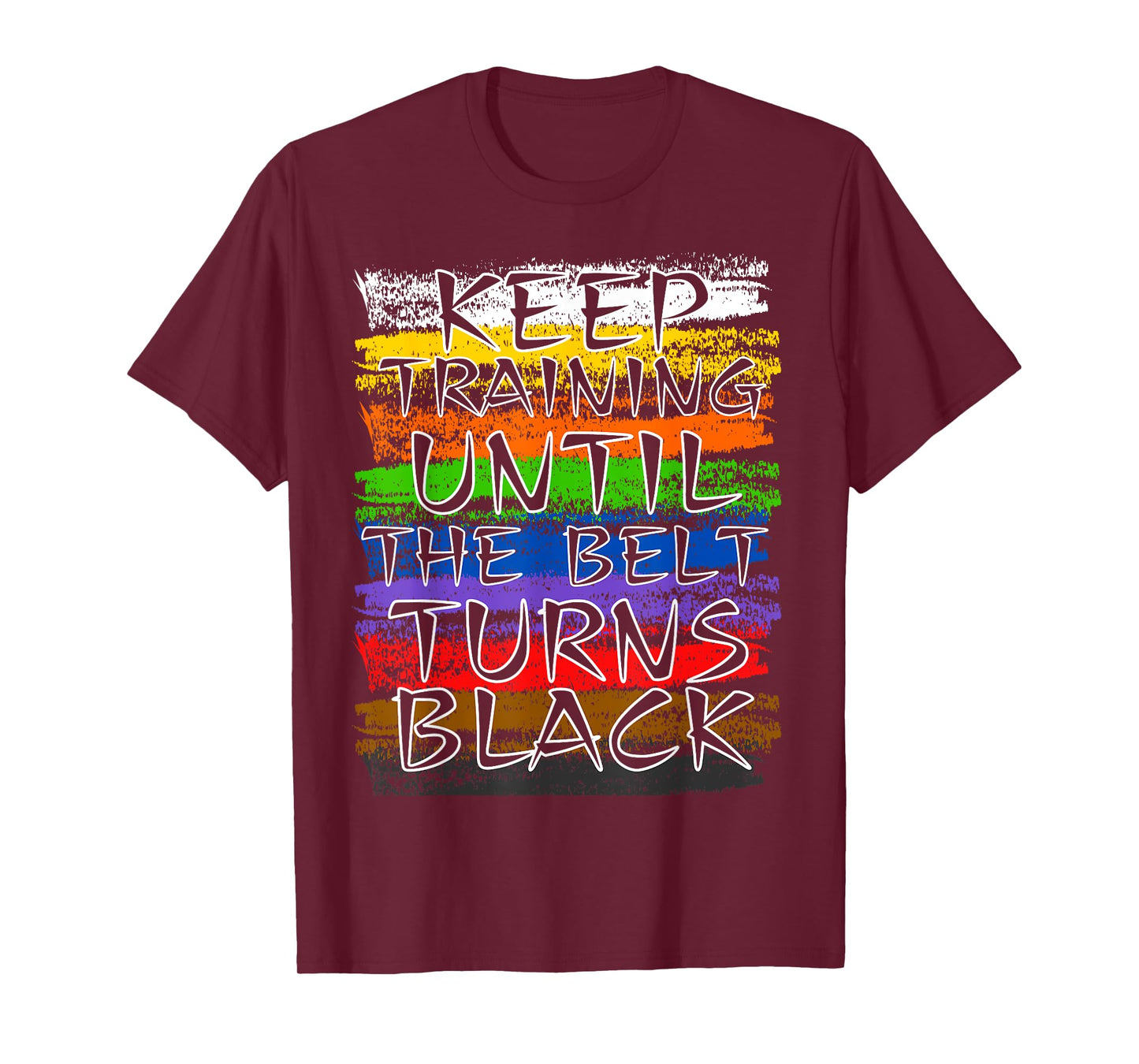 Keep Training Until Belt Turns Black Karate Taekwondo Judo T-Shirt
