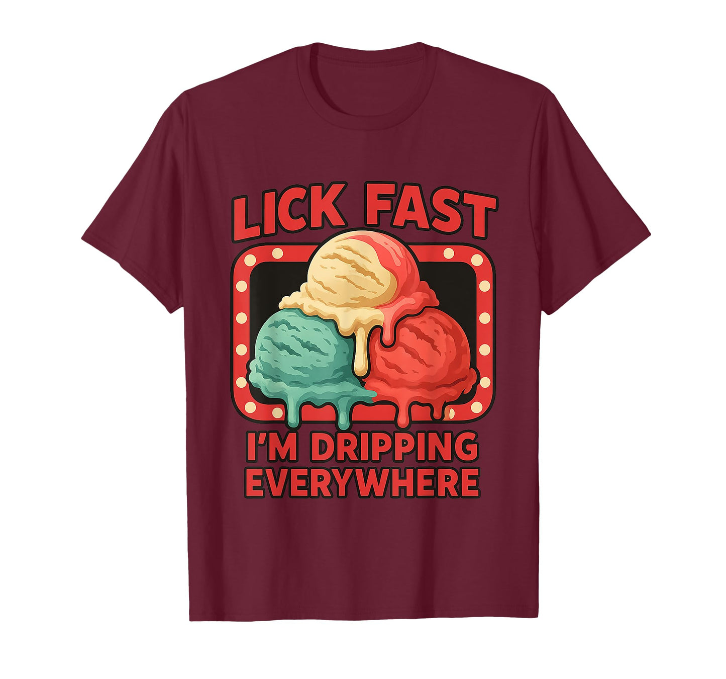 Lick Fast I'm Dripping Everywhere Ice Cream Funny Quote T-Shirt