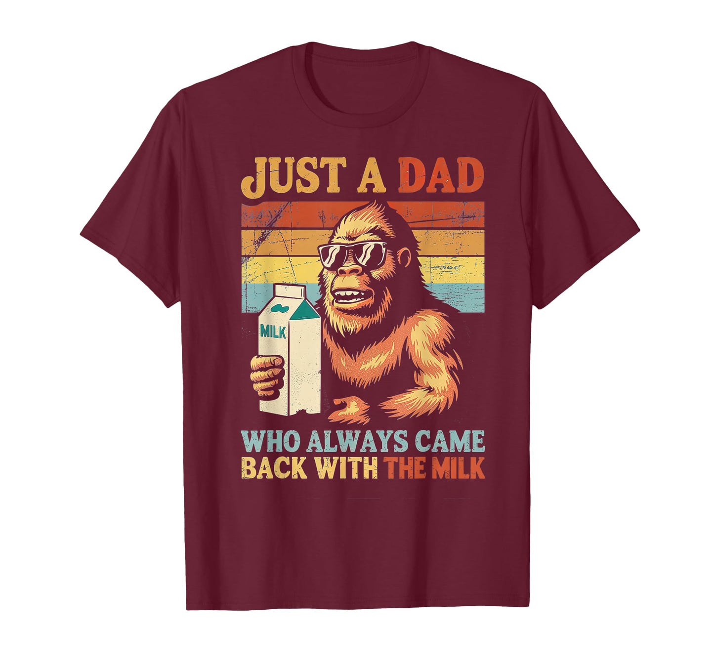 Bigfoot Papa Just A Dad Who Always Came Back with The Milk T-Shirt