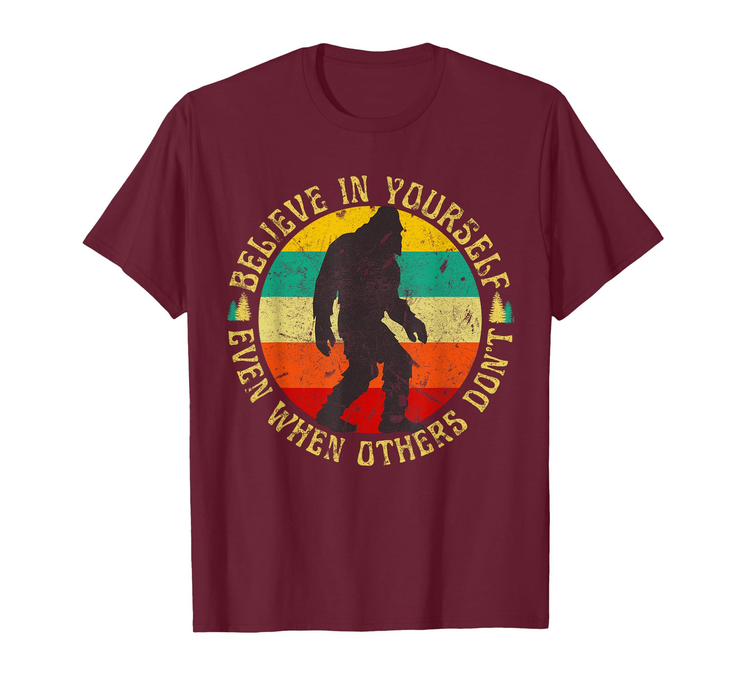 Believe In Yourself Sasquatch Funny Motivational Bigfoot T-Shirt