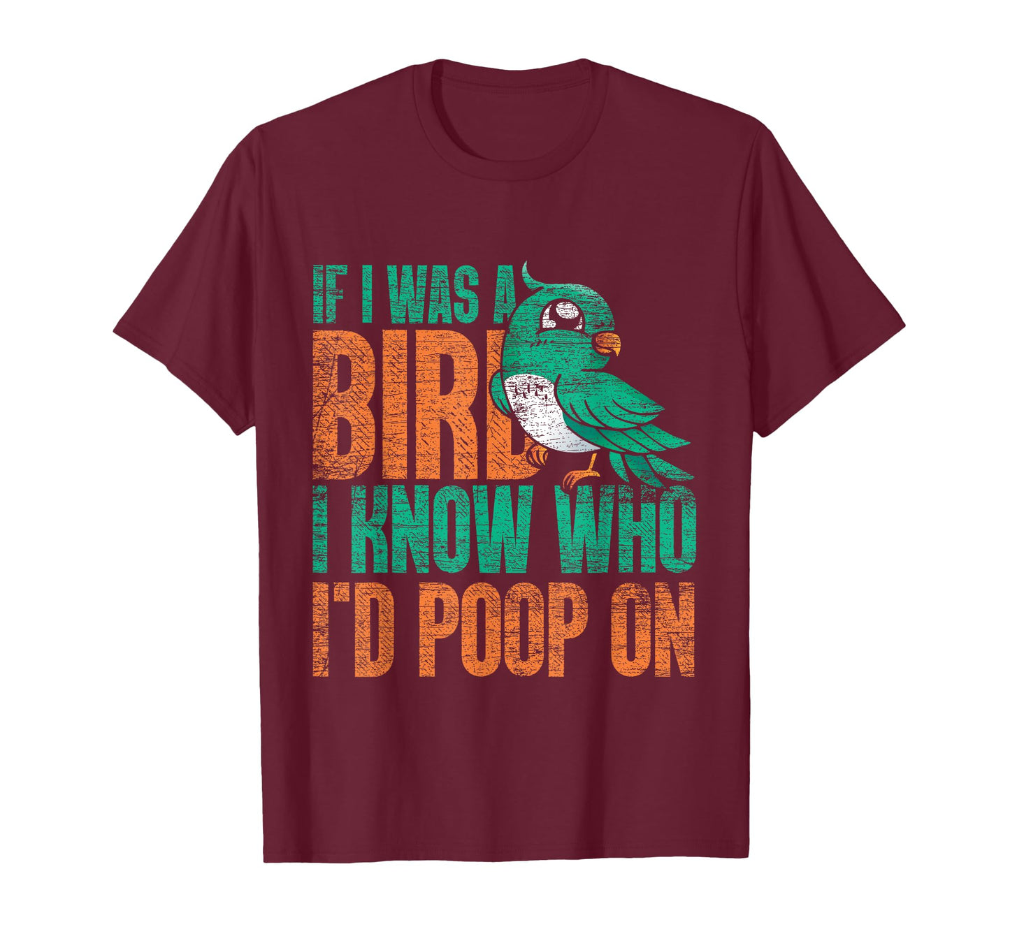 If I Was A Bird I Know Who Id Poop On - Funny Bird T-Shirt