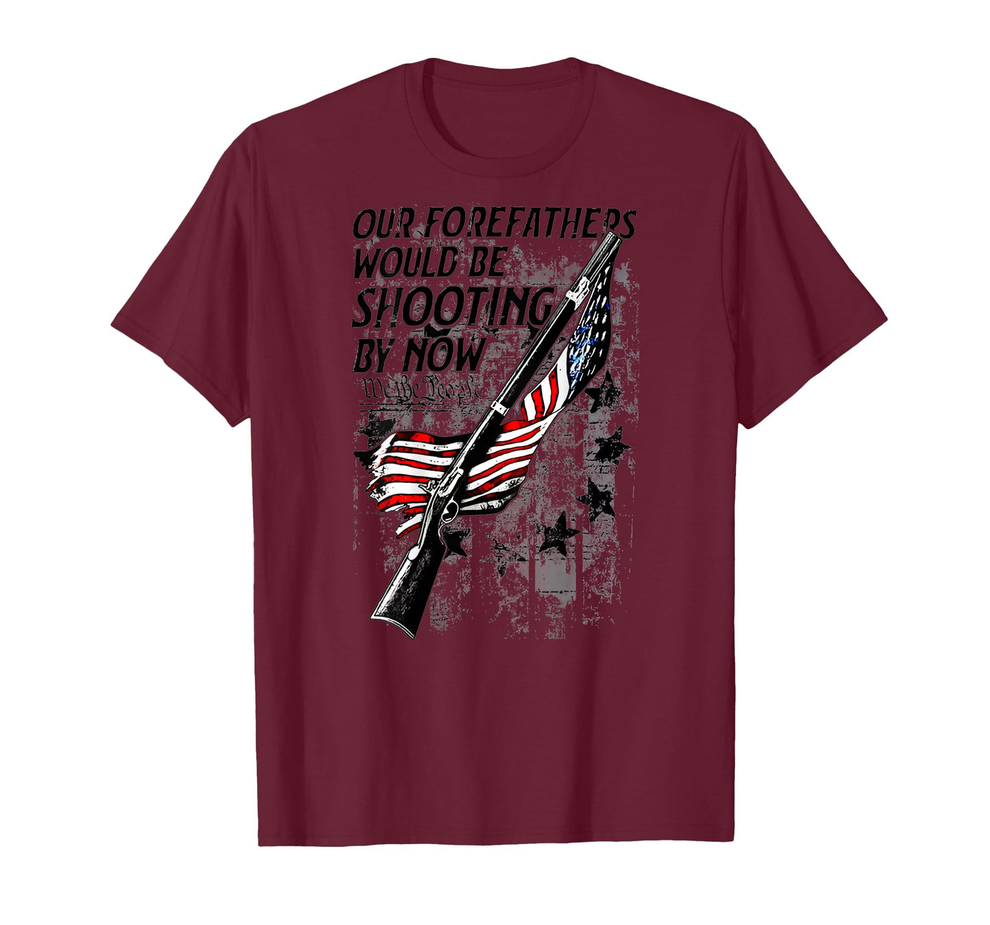 Our Forefathers Would Be Shooting by Now US Flag (on Back) T-Shirt