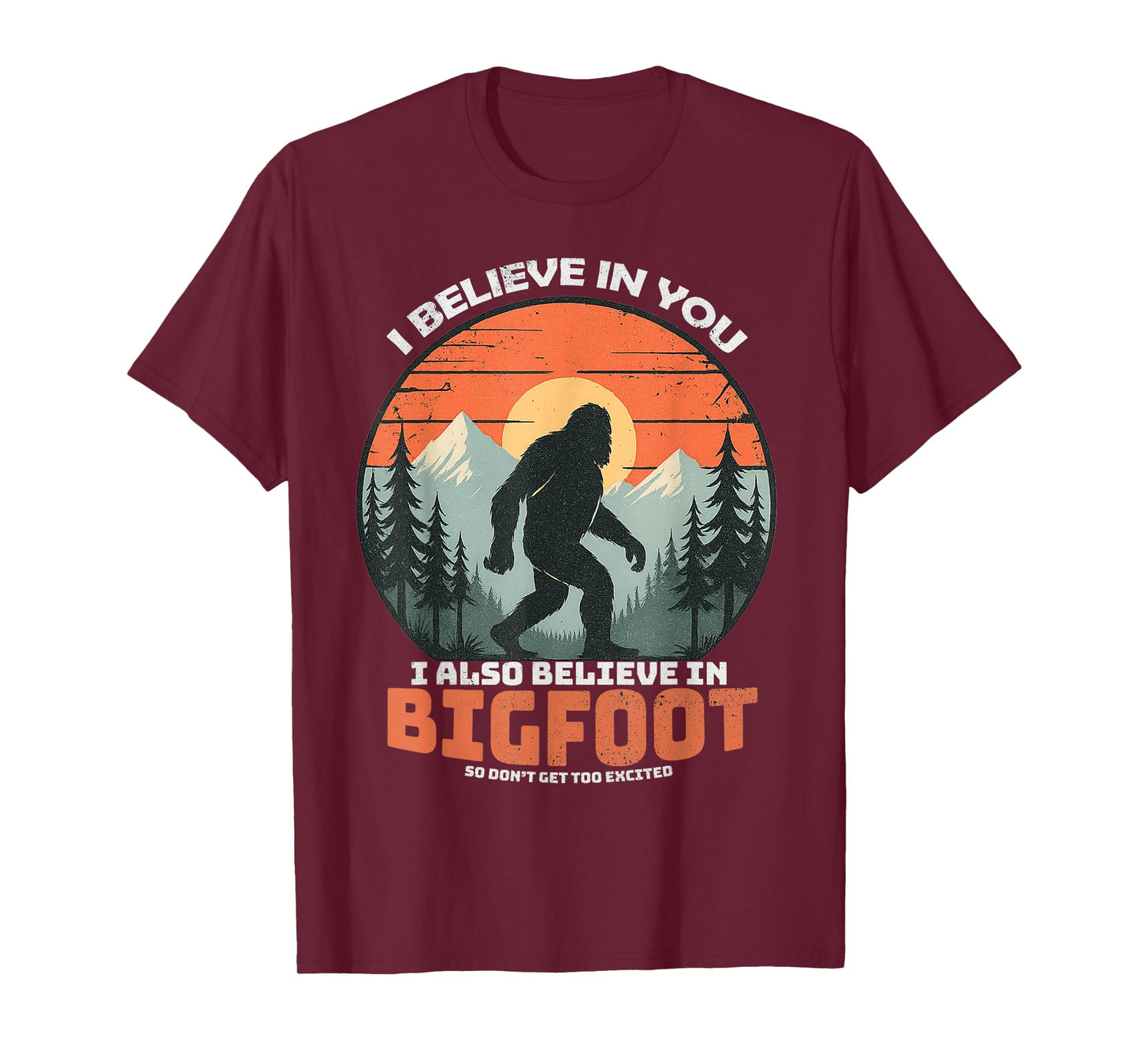 I Believe in You Also Bigfoot Funny Sasquatch Men Women Kids T-Shirt