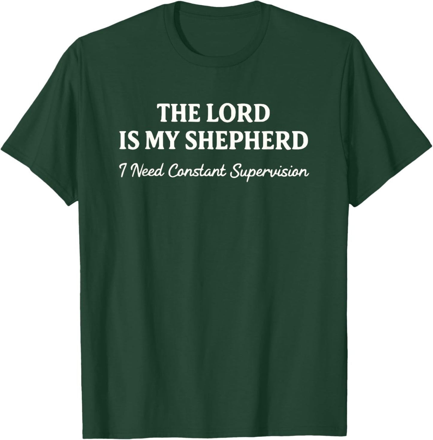 The Lord is My Shepherd I Need Constant Supervision Funny T-Shirt T-Shirt - T-Shirt | Forest