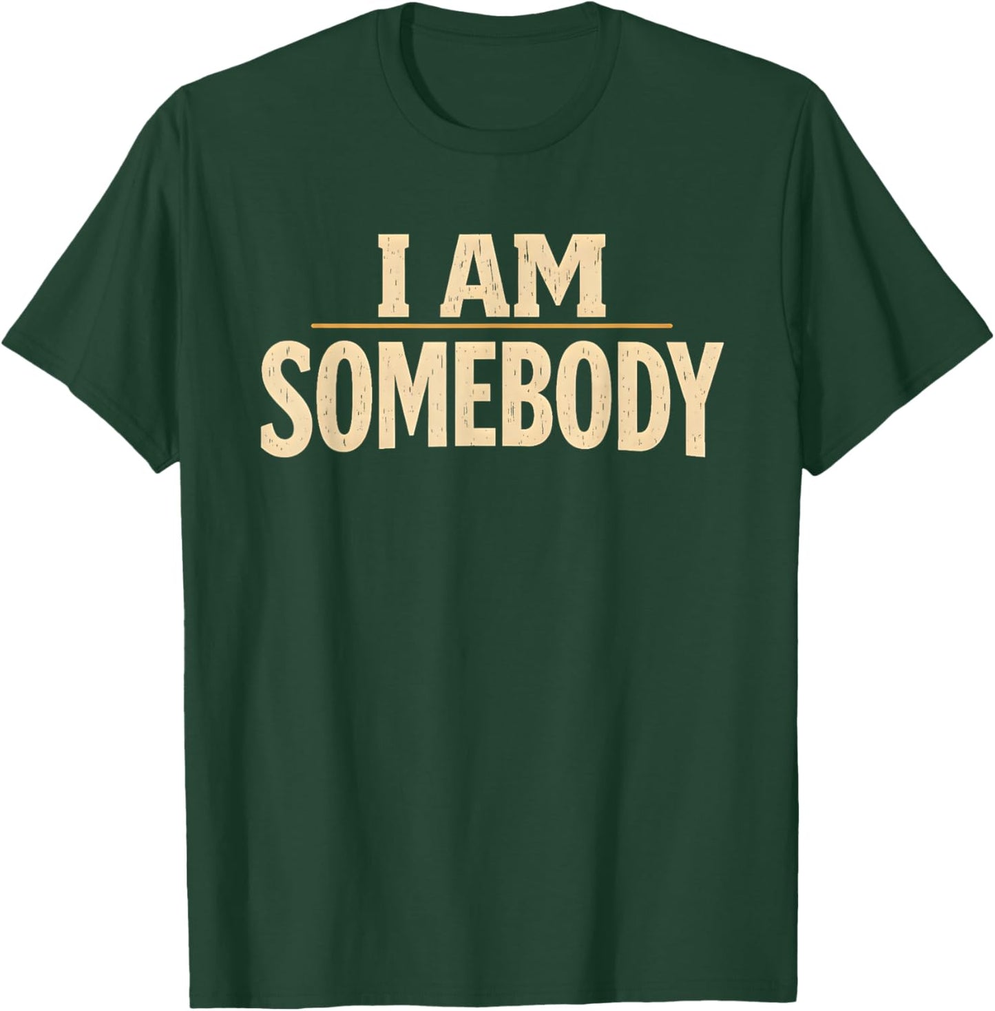 I Am Somebody Civil Rights Empowerment Black History Message T-Shirt - T-Shirt | Forest