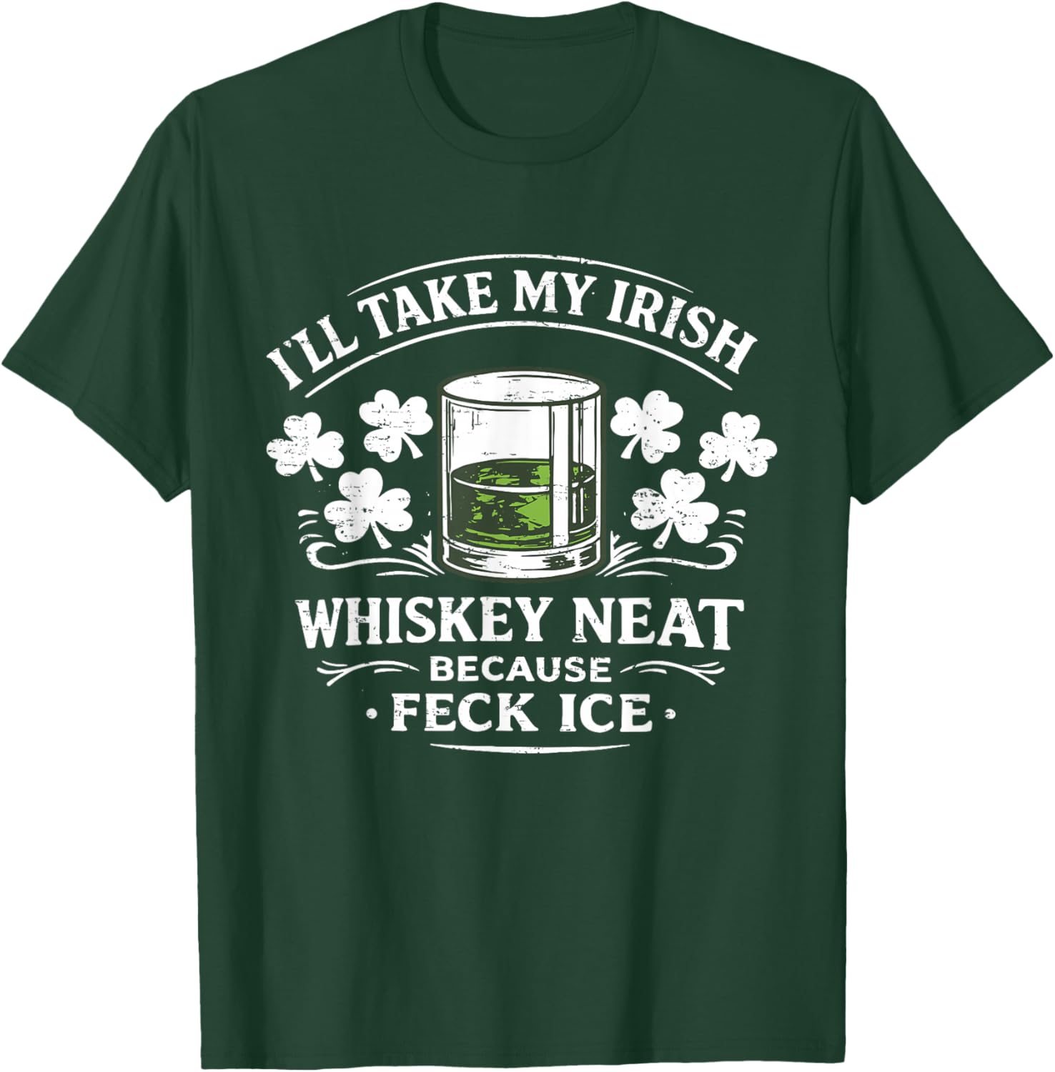 Retro I'll Take My Irish Whiskey Neat Because Feck Ice Funny T-Shirt T-Shirt - T-Shirt | Forest