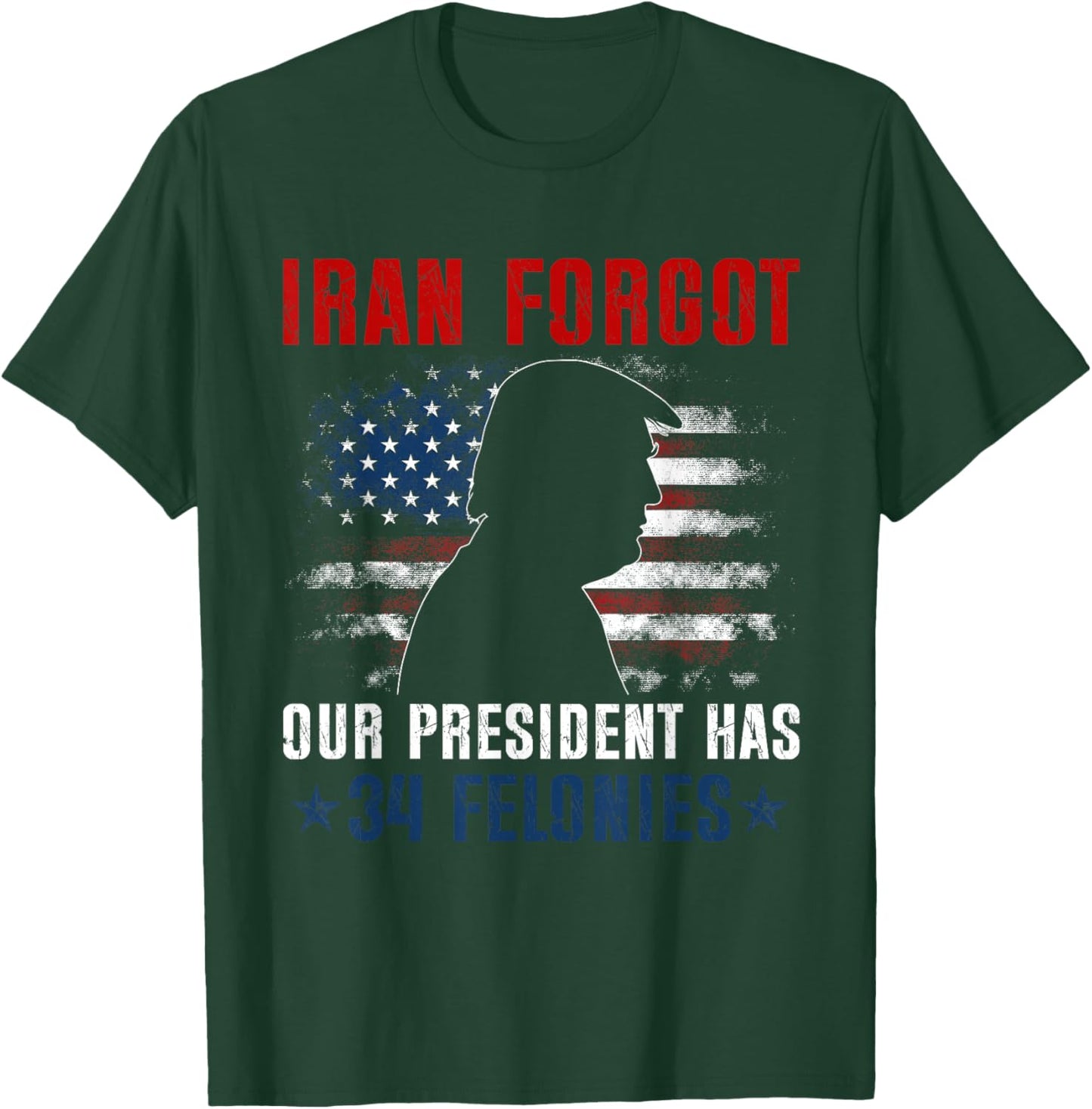 Iran Forgot Our President Has 34 Felonies Vintage US Flag T-Shirt T-Shirt - T-Shirt | Forest