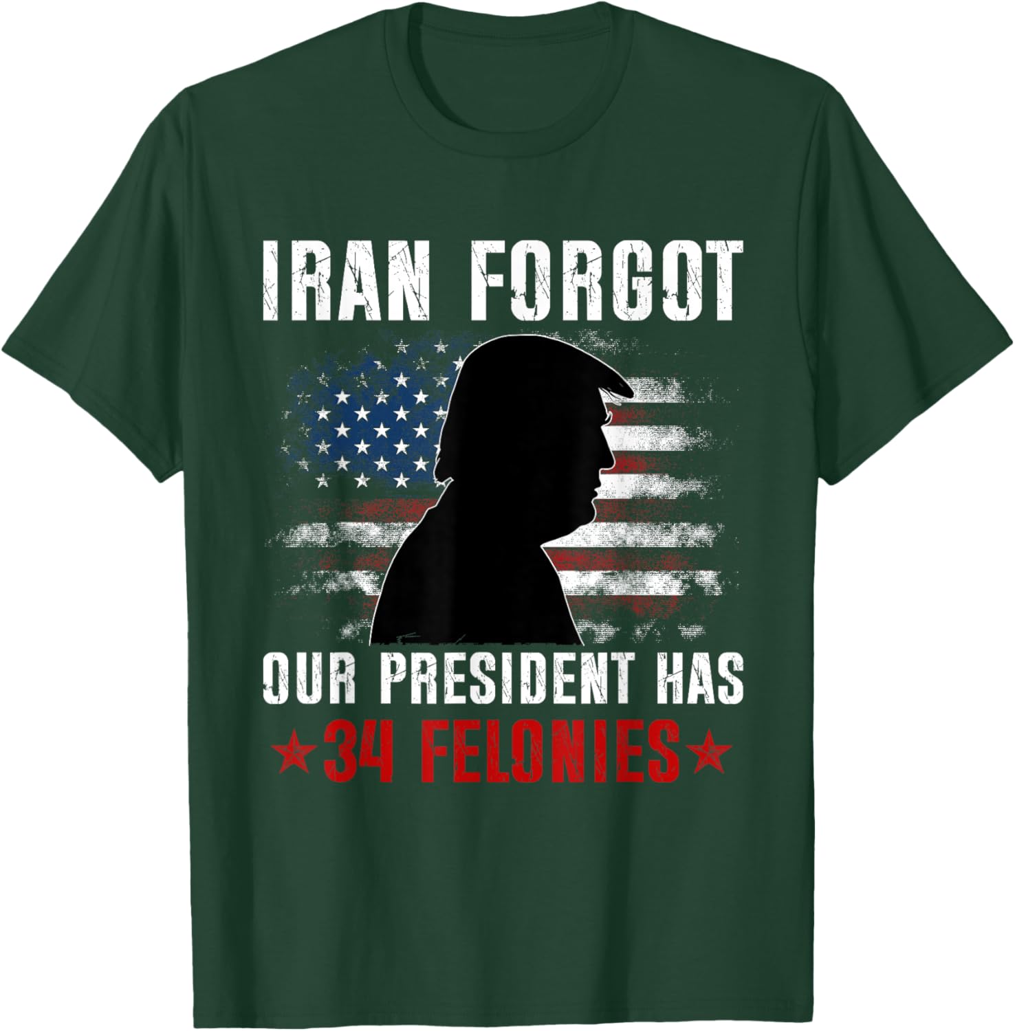 Iran Forgot Our President Has 34 Felonies Vintage US Flag T-Shirt T-Shirt - T-Shirt | Forest