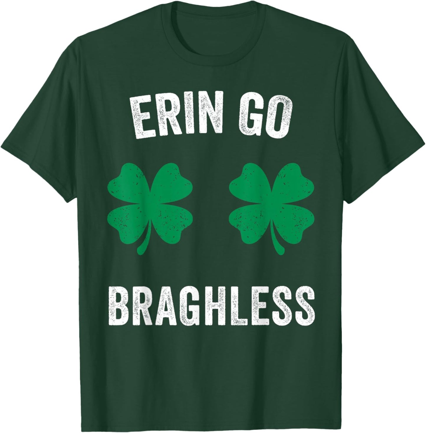 Erin Go Bragh-Less Funny St. Patrick's Day Shamrock Women T-Shirt T-Shirt - T-Shirt | Forest