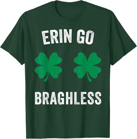 Erin Go Bragh-Less Funny St. Patrick's Day Shamrock Women T-Shirt T-Shirt - T-Shirt | Forest