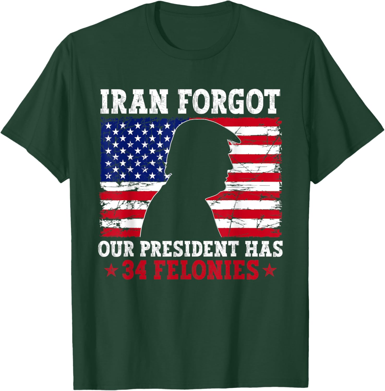 Iran Forgot Our President Has 34 Felonies Vintage US Flag T-Shirt T-Shirt - T-Shirt | Forest